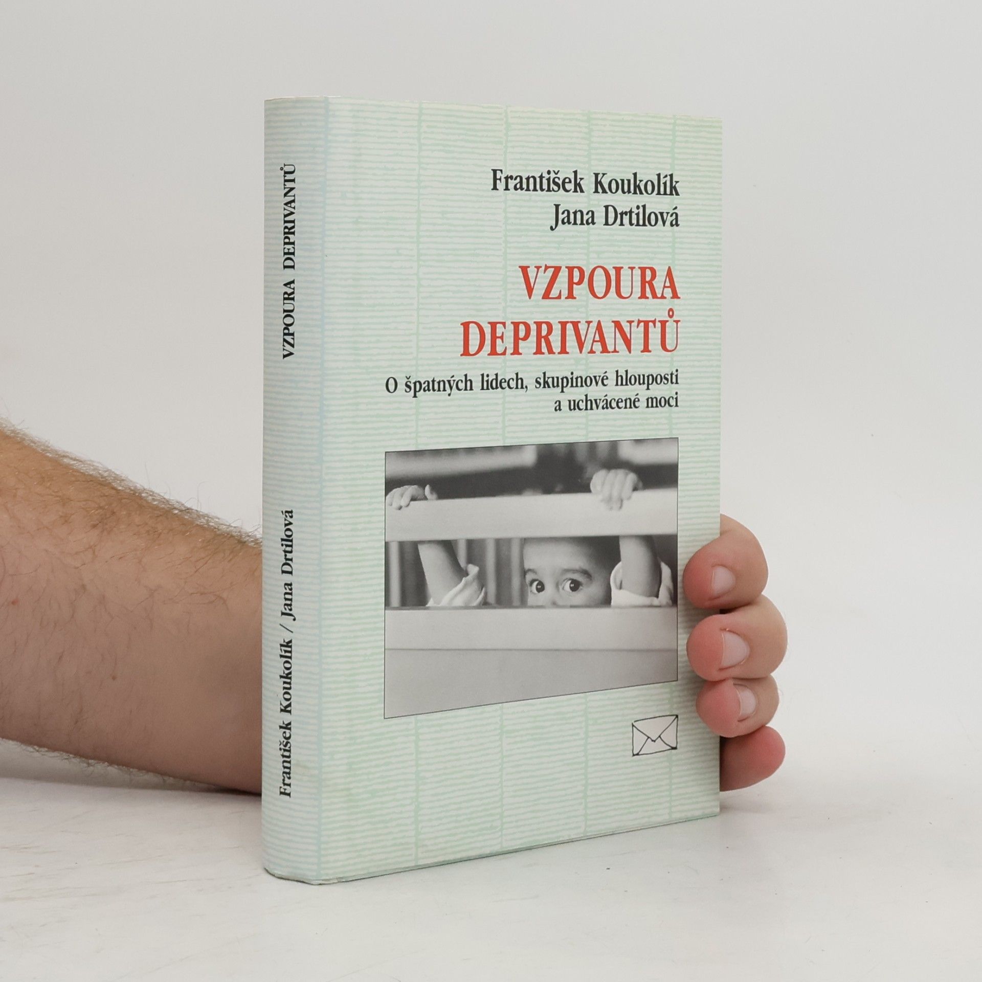 Jana Drtilová Vzpoura deprivantů. O špatných lidech, skupinové hlouposti a uchvácené moci