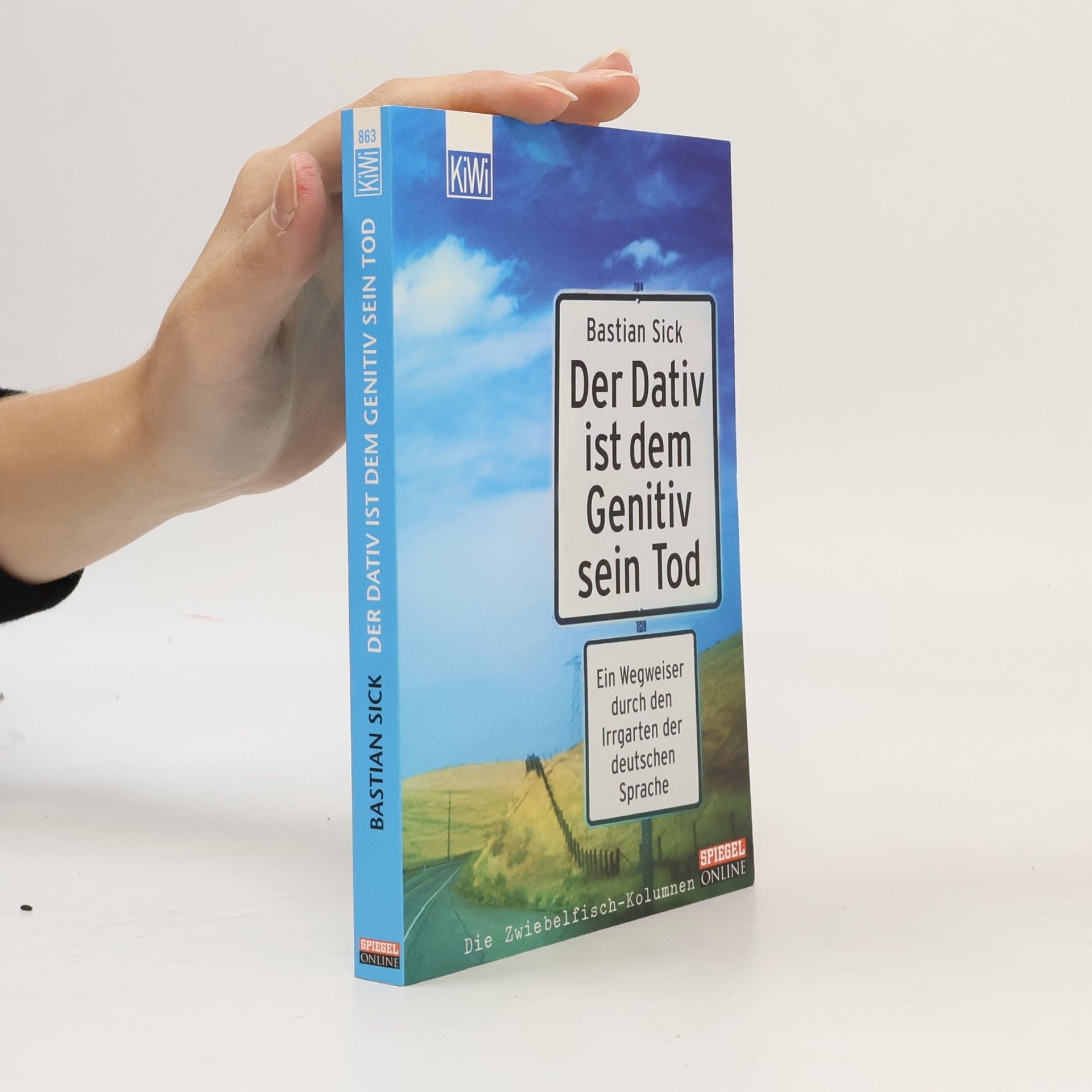 Bastian Sick Der Dativ ist dem Genitiv sein Tod. Ein Wegweiser durch den Irrgarten der deutschen Sprache