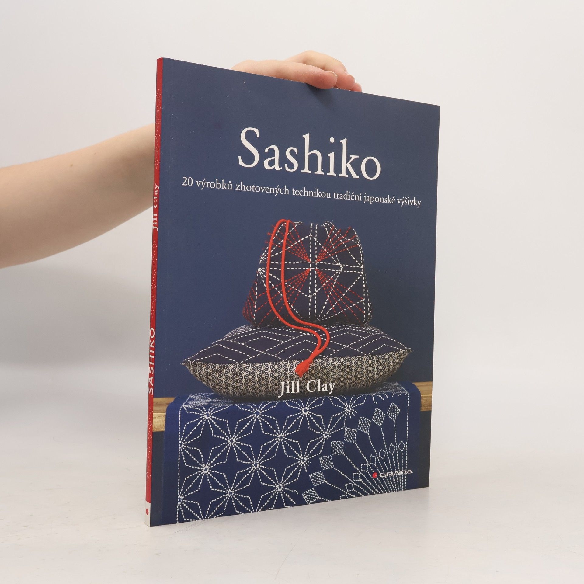 Jill Clay Sashiko: 20 výrobků zhotovených technikou tradiční japonské výšivky