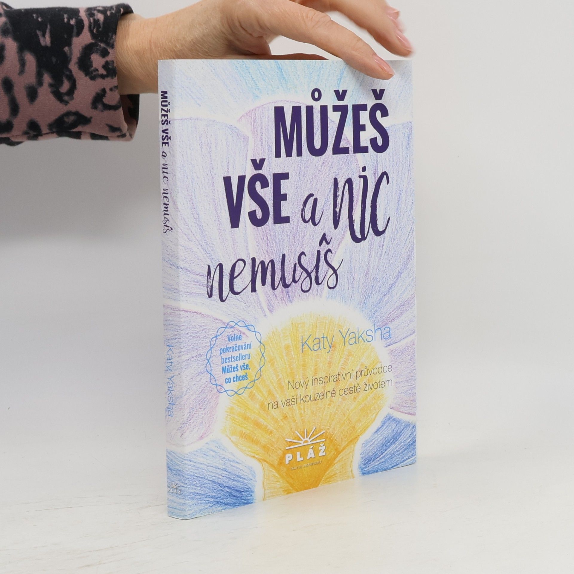 Katy Yaksha Můžeš vše a nic nemusíš: nový inspirativní průvodce na vaší kouzelné cestě životem