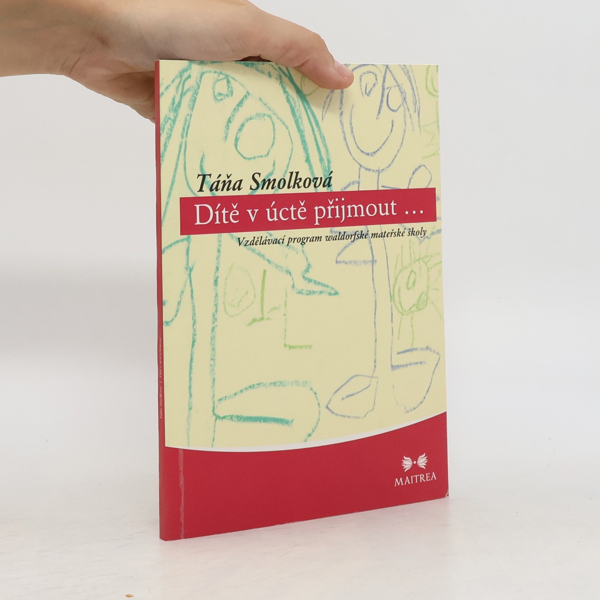 Táňa Smolková Dítě v úctě přijmout. Vzdělávací program waldorfské mateřské školy
