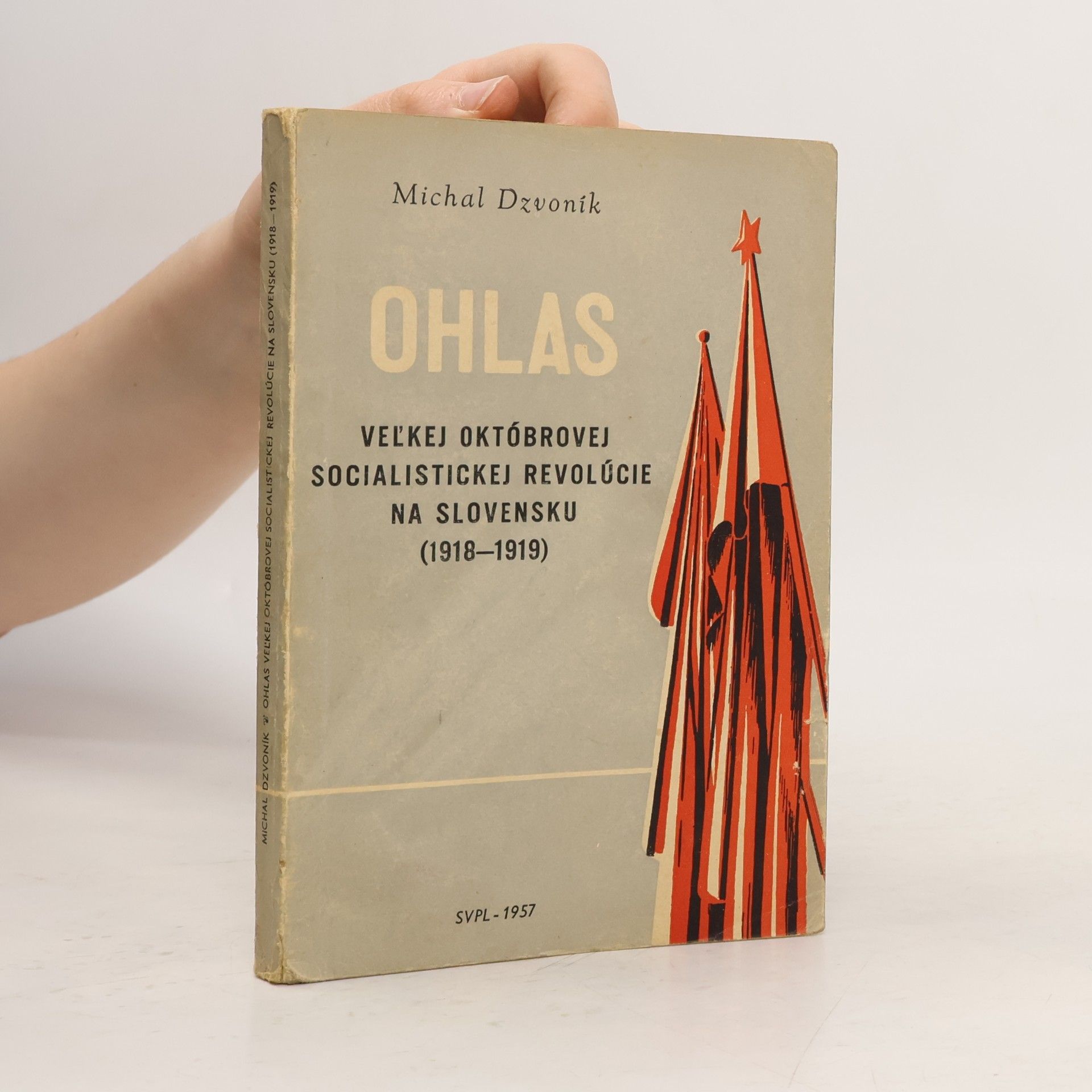 Michal Dzvoník OHLAS VEĽKEJ OKTÓBROVEJ SOCIALISTICKEJ REVOLÚCIE NA SLOVENSKU (1918-1919)