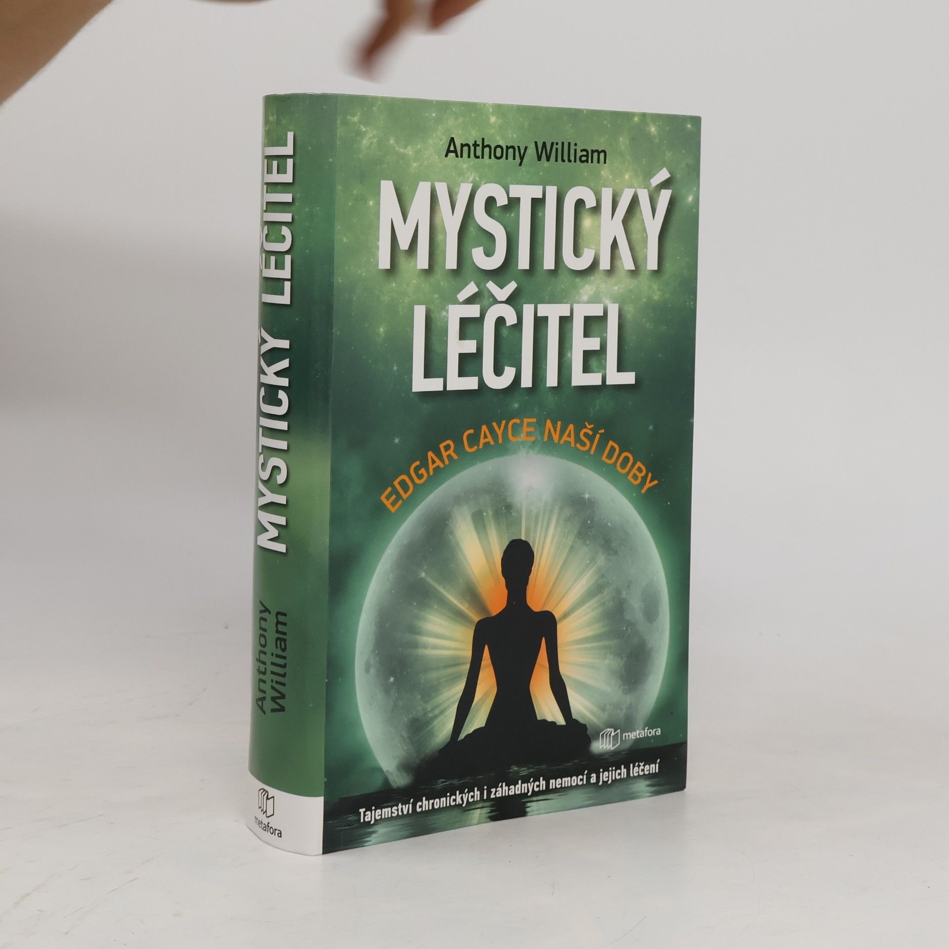 Anthony William Mystický léčitel : novodobé médium odhaluje tajemství záhadných nemocí