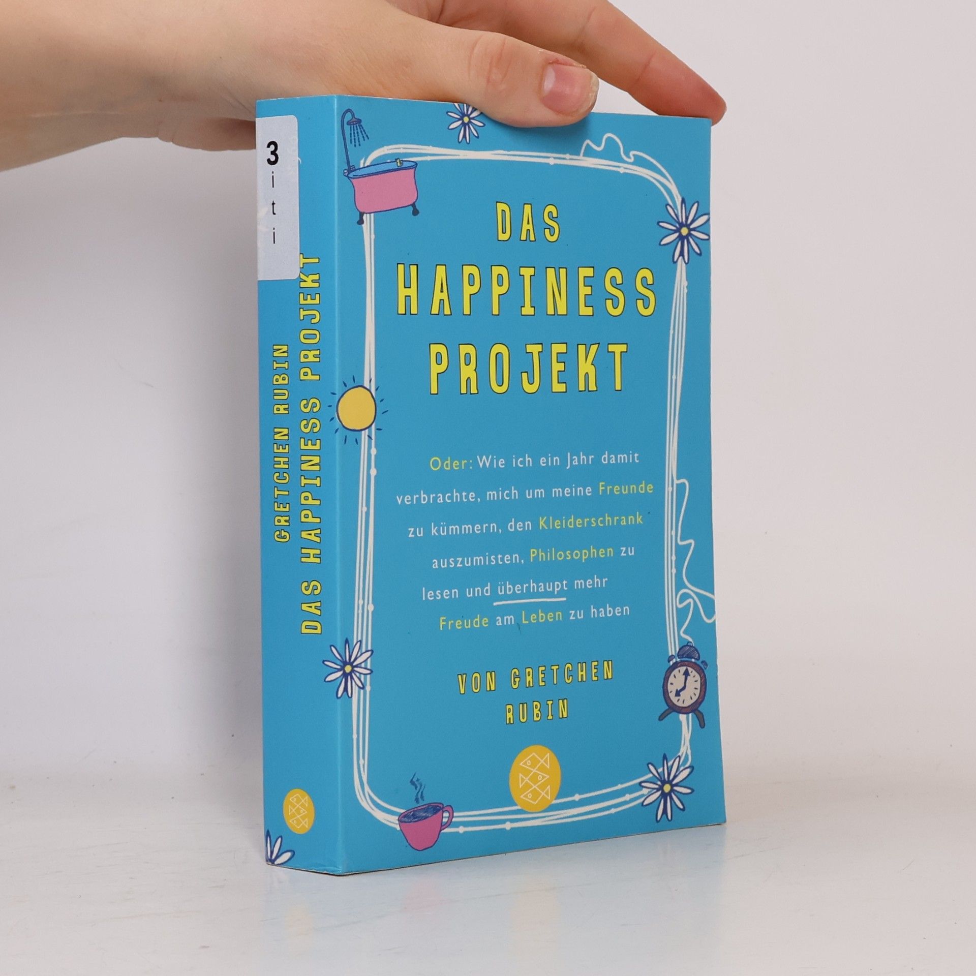 Gretchen Rubin Das Happiness-Projekt oder: wie ich ein Jahr damit verbrachte, mich um meine Freunde zu kümmern, den Kleiderschrank auszumisten, Philosophen zu lesen und überhaupt mehr Freude am Leben zu haben