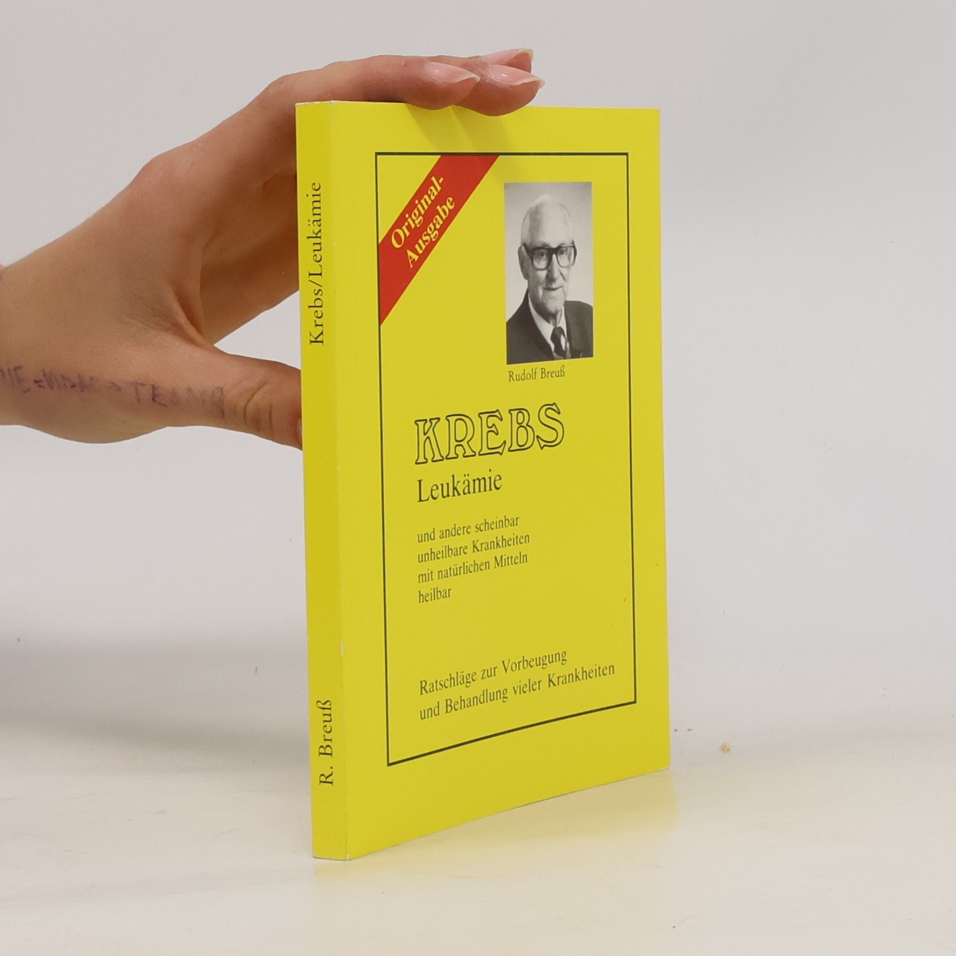 Rudolf Breuss Krebs, Leukämie und andere scheinbar unheilbare Krankheiten mit natürlichen Mitteln heilbar