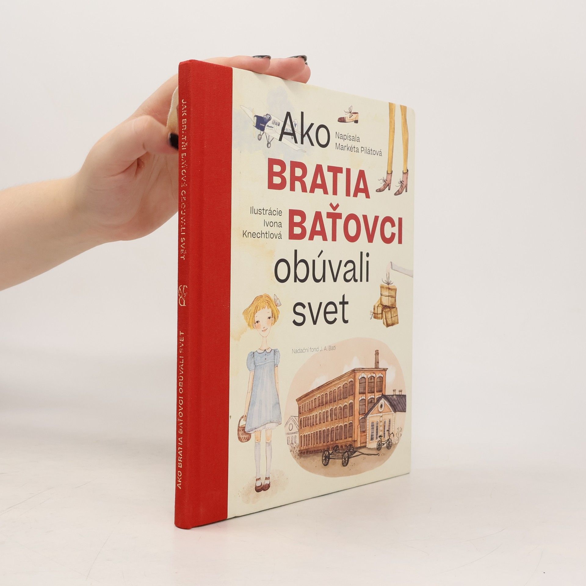 Markéta Pilátová Jak bratři Baťové obouvali svět = Ako bratia Baťovci obúvali svet