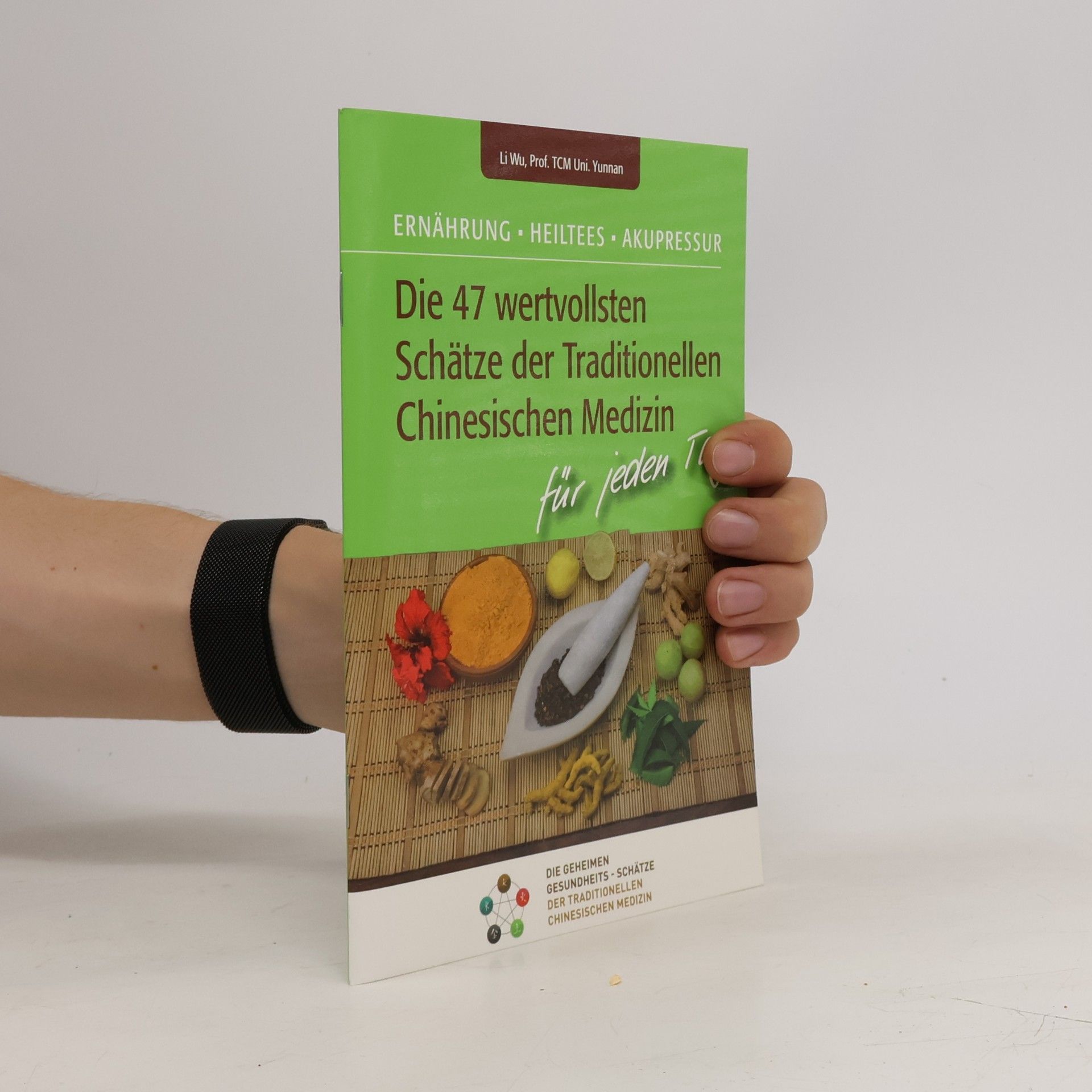 Li Wu Die 47 wertvollsten Schätze der Traditionellen Chinesischen Medizin für jeden Tag