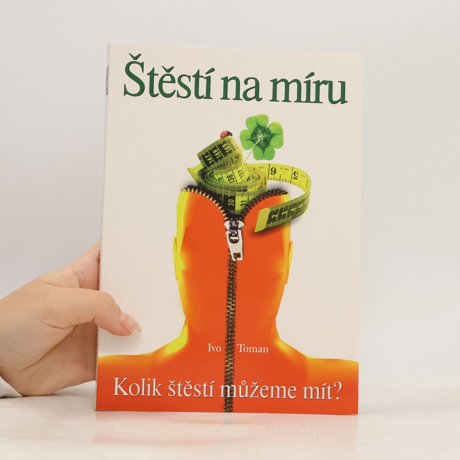 Ivo Toman Štěstí na míru. Kolik štěstí můžeme mít?