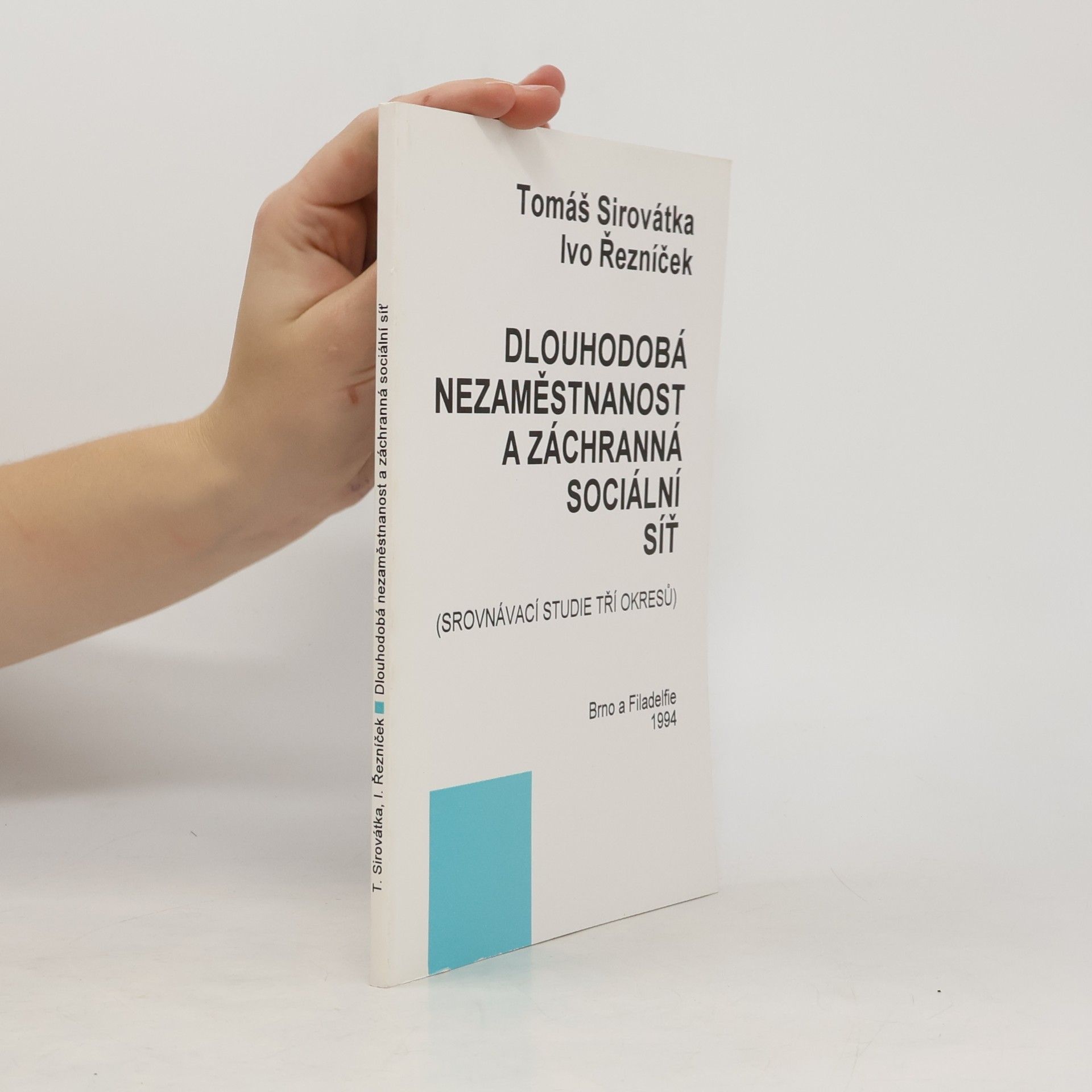 Tomáš Sirovátka Dlouhodobá nezaměstnanost a záchranná sociální síť: Srovnávací studie tří okresů