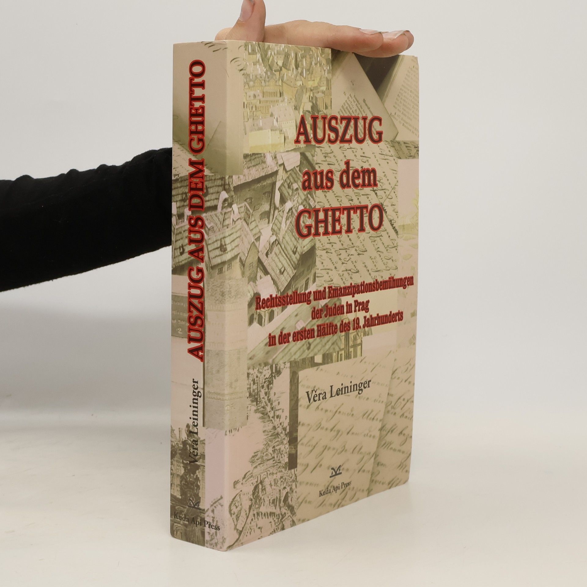 Vera Leininger Auszug aus dem Ghetto. Rechtsstellung und Emanzipationsbemühungen der Juden in Prag in der ersten Hälfte des 19. Jahrhunderts