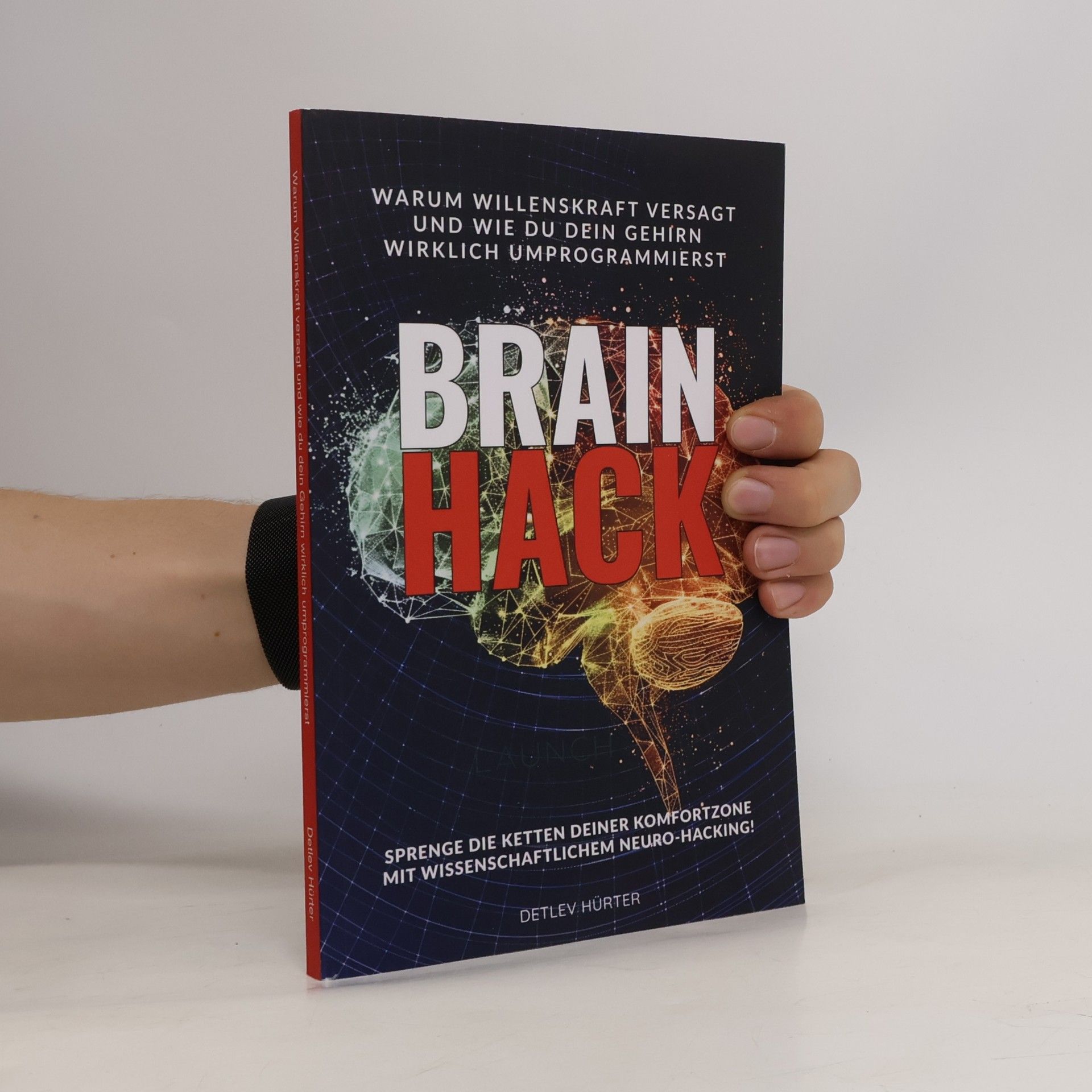 Hürter, Detlev Brain Hack: Warum Willenskraft versagt und wie du dein Gehirn wirklich umprogrammierst