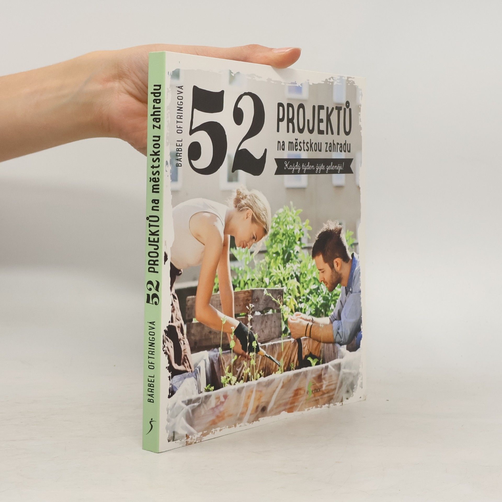 Jitka Ondryášová 52 projektů na městskou zahradu. Každý týden žijte zeleněji!