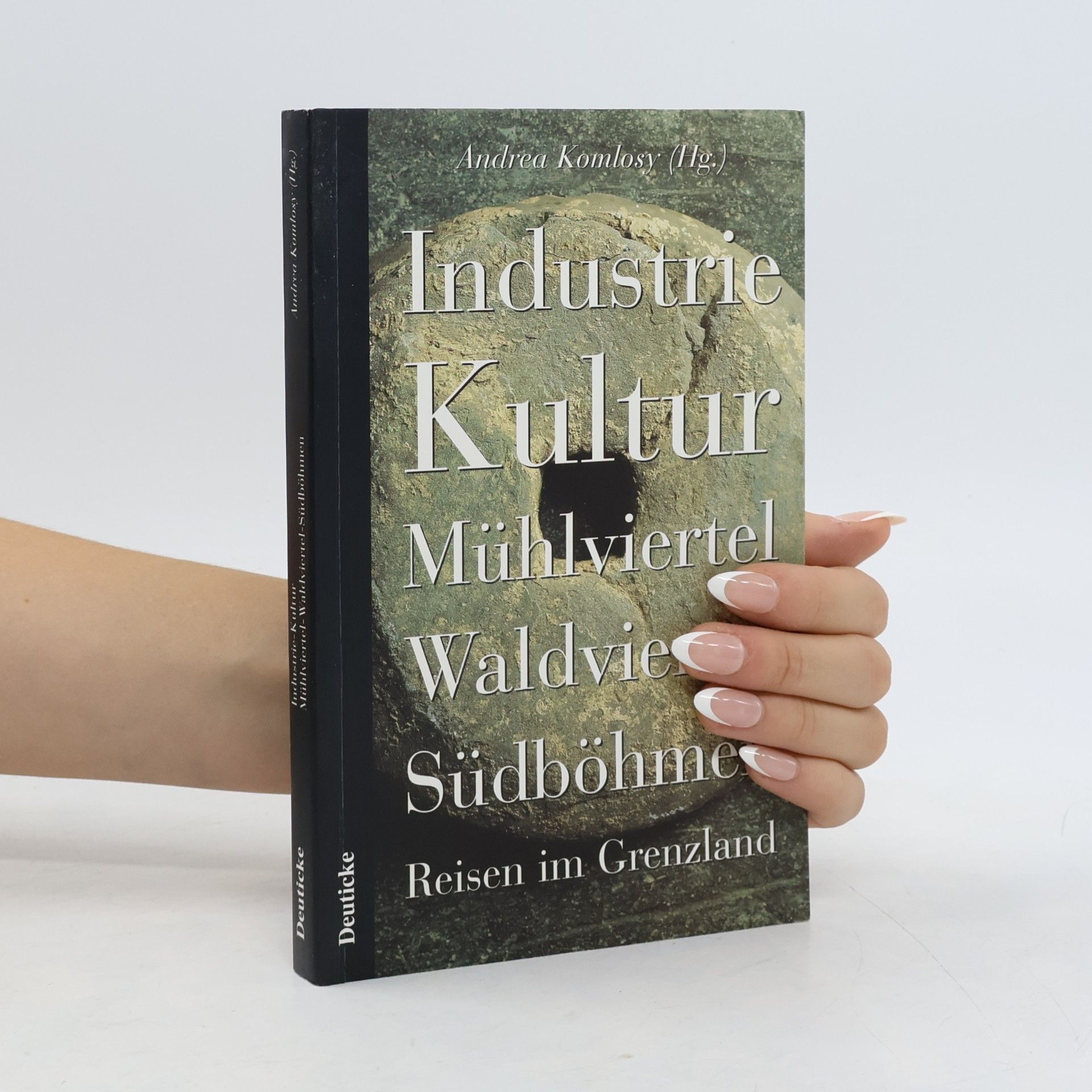 Andrea Komlosy Industrie Kultur Mühlviertel, Waldviertel, Südböhmen