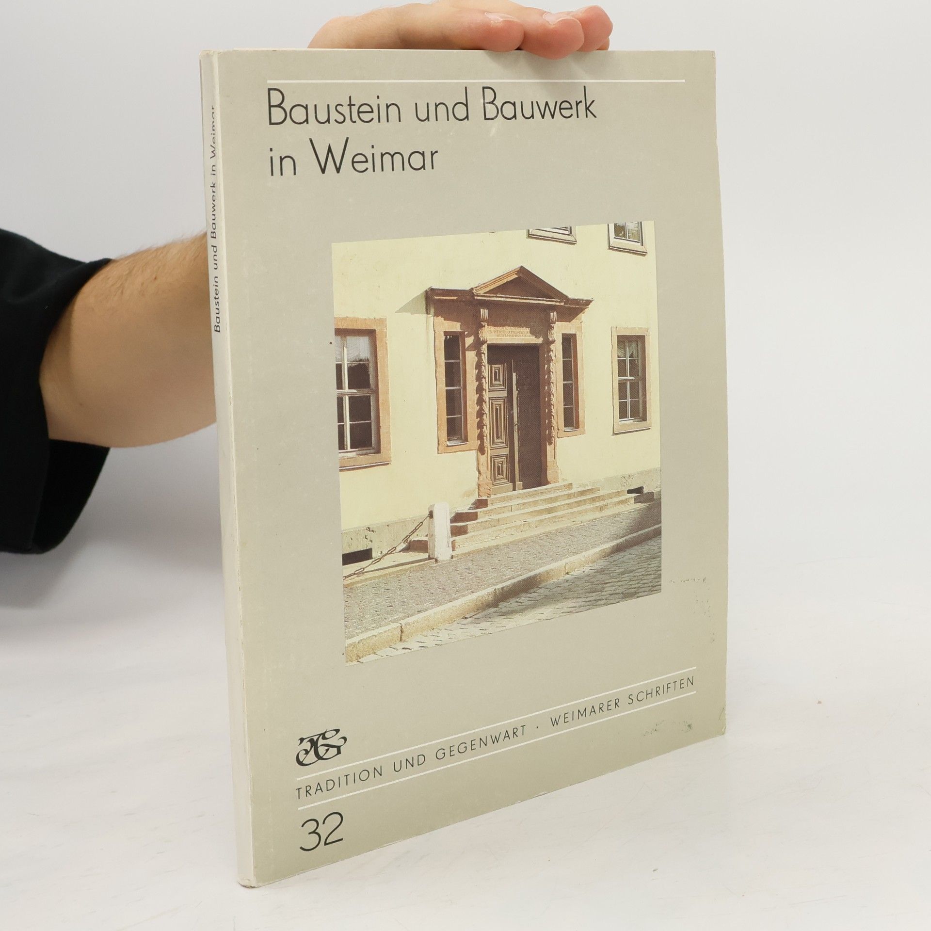 Tradition und Gegenwart - Weimarer Schriften - 32: Baustein und Bauwerk in Weimar