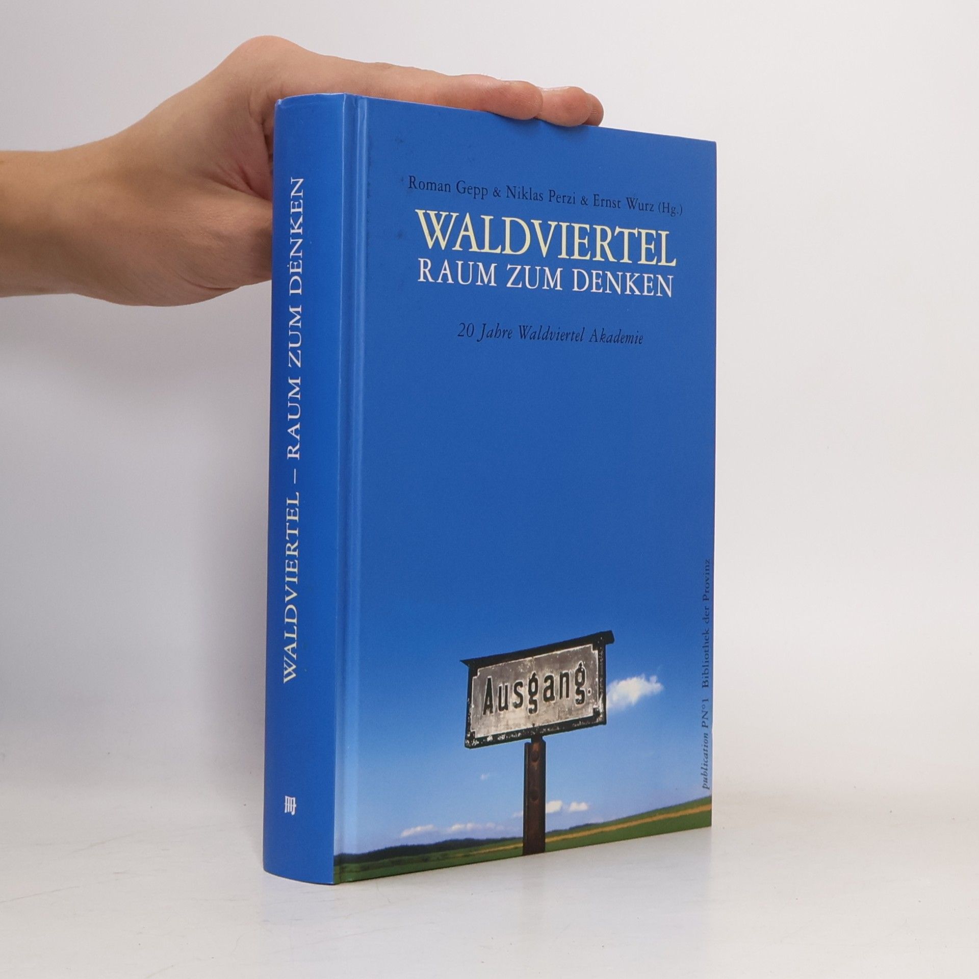 Ernst Wurz Waldviertel - Raum zum Denken : 20 Jahre Waldviertel Akademie