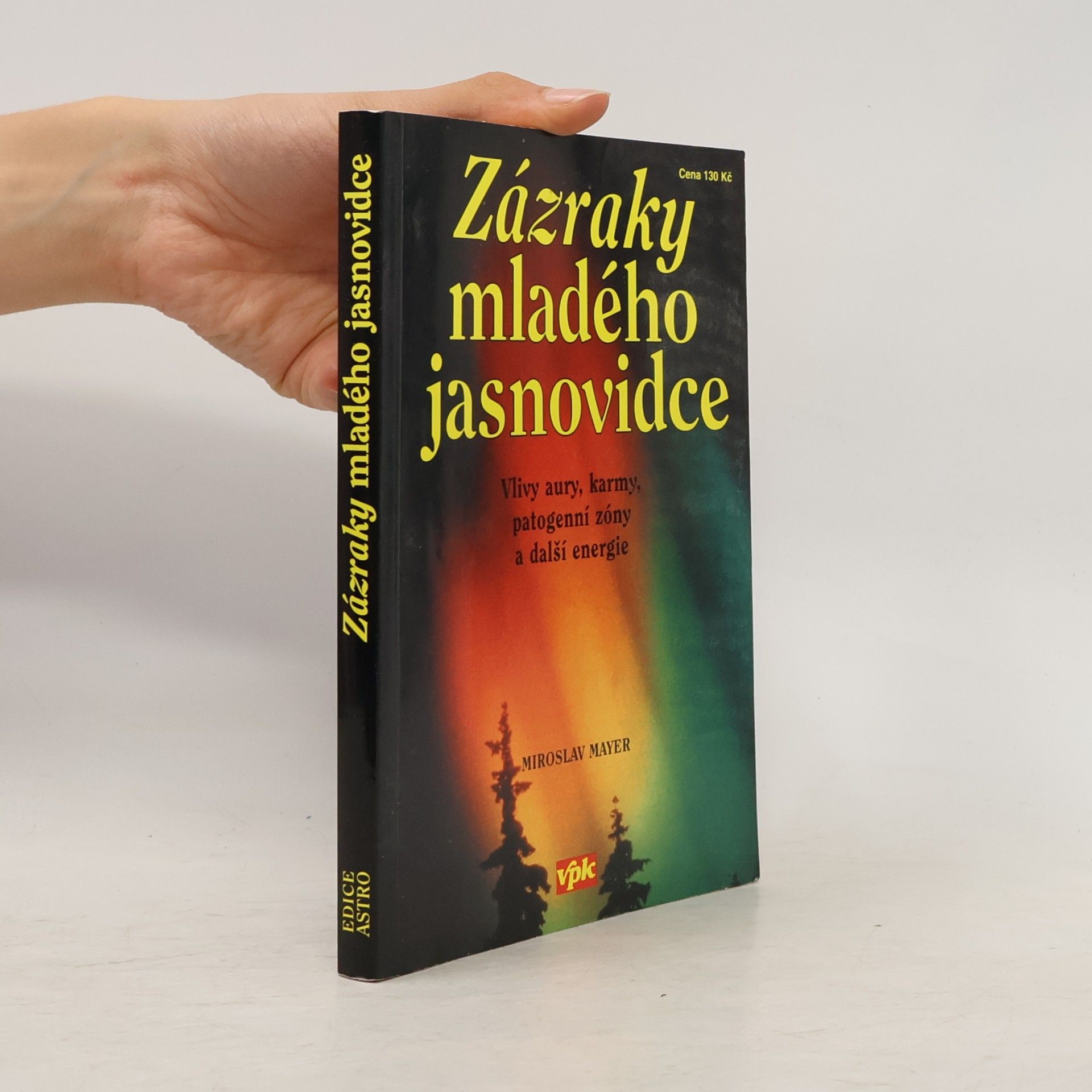 Miroslav Mayer Zázraky mladého jasnovidce : vlivy aury, karmy, patogenní zóny a další energie