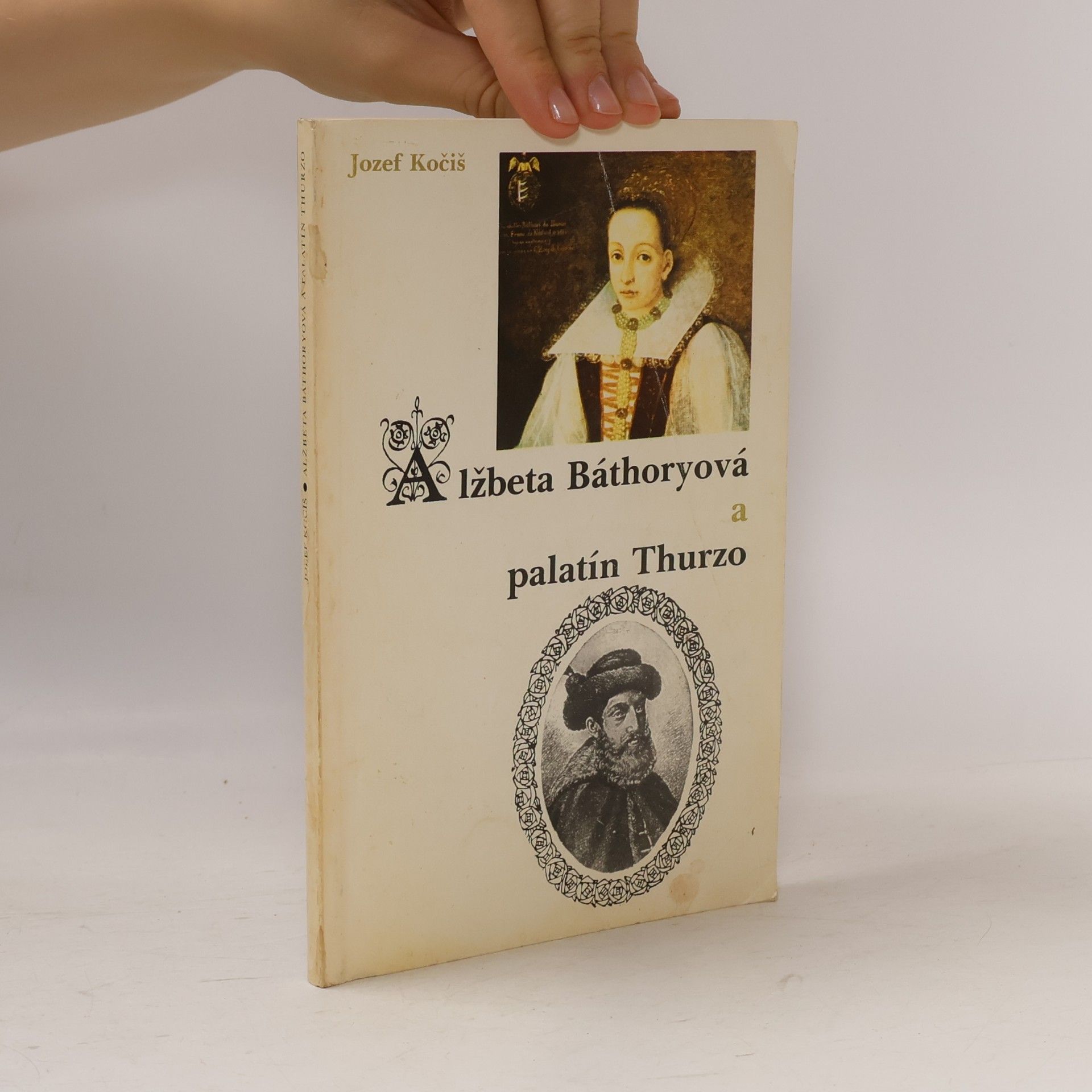 Jozef Kočiš Alžběta Báthoryová a palatín Thurzo