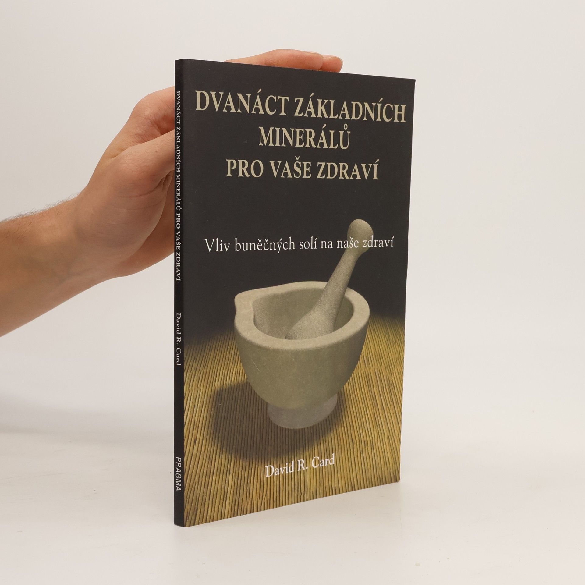 David R. Card Dvanáct základních minerálů pro vaše zdraví : vliv buněčných solí na naše zdraví