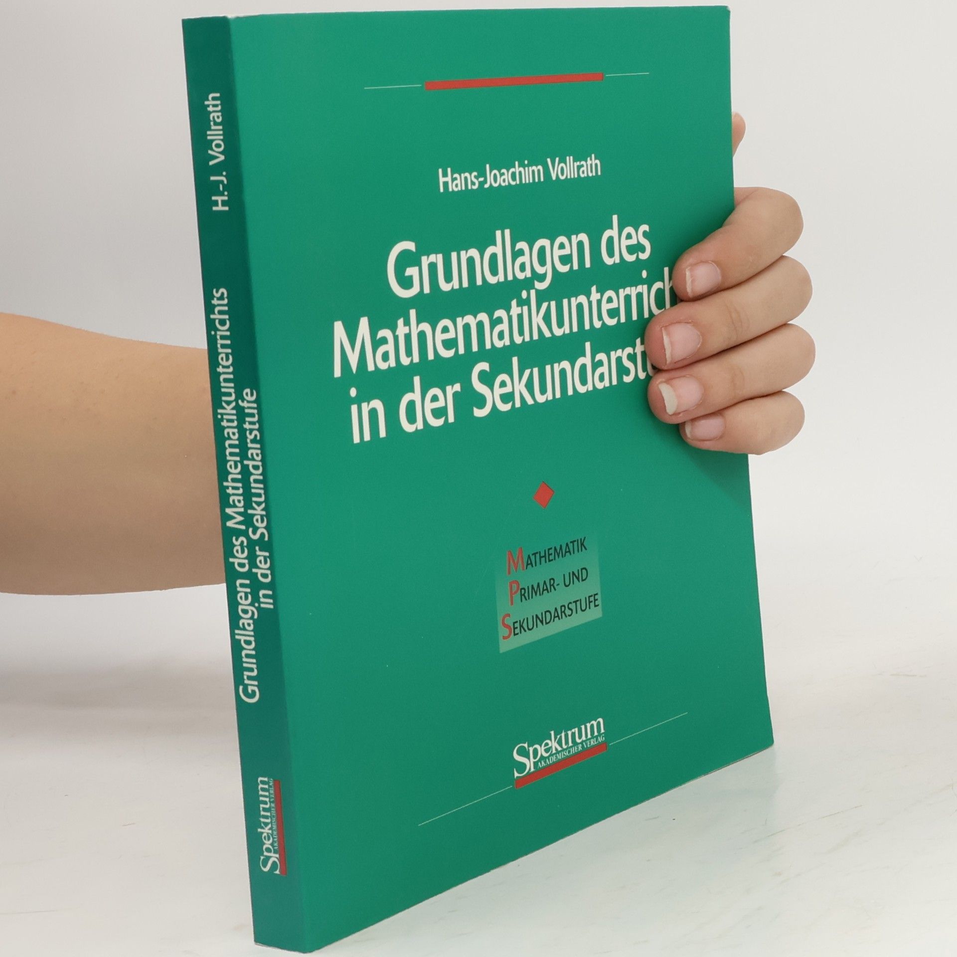 Hans Joachim Vollrath Grundlagen des Mathematikunterrichts in der Sekundarstufe