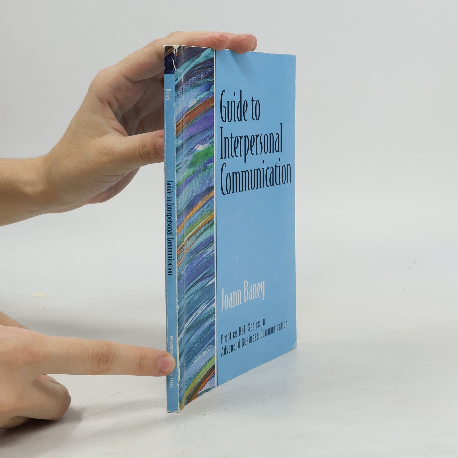 Joann Baney Prentice Hall Series in Advanced Business Communication: Guide to Interpersonal Communication