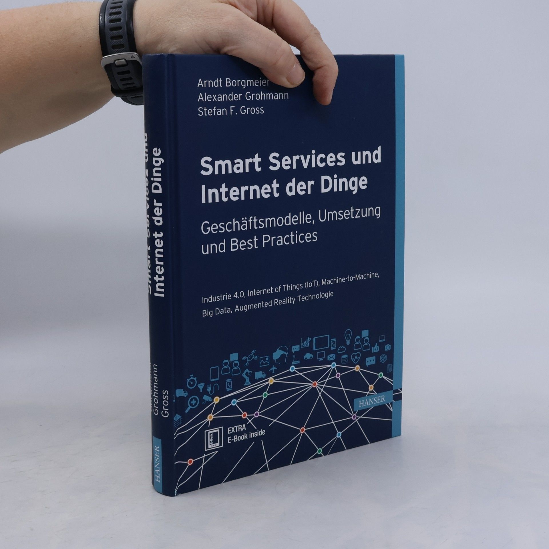 Alexander Grohmann Smart Services und Internet der Dinge: Geschäftsmodelle, Umsetzung und Best Practices
