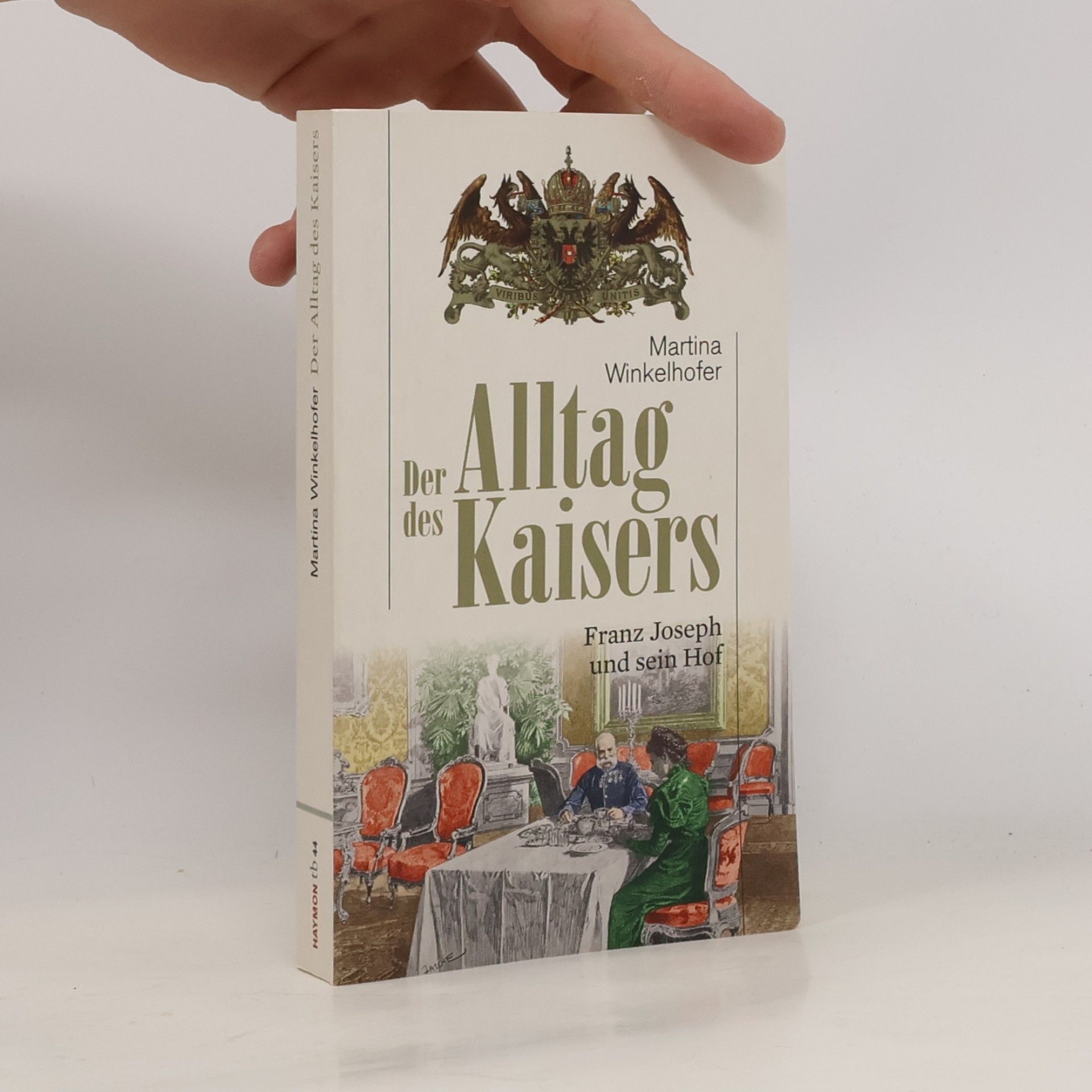 Martina Winkelhofer Der Alltag des Kaisers: Franz Joseph und sein Hof