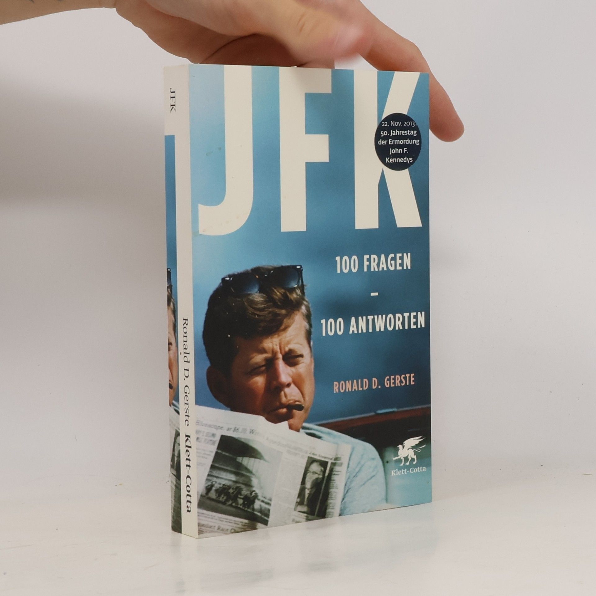 Ronald D. Gerste JFK 100 Fragen - 100 Antworten: 22. November 2013, 50. Jahrestag der Ermordung John F. Kennedys