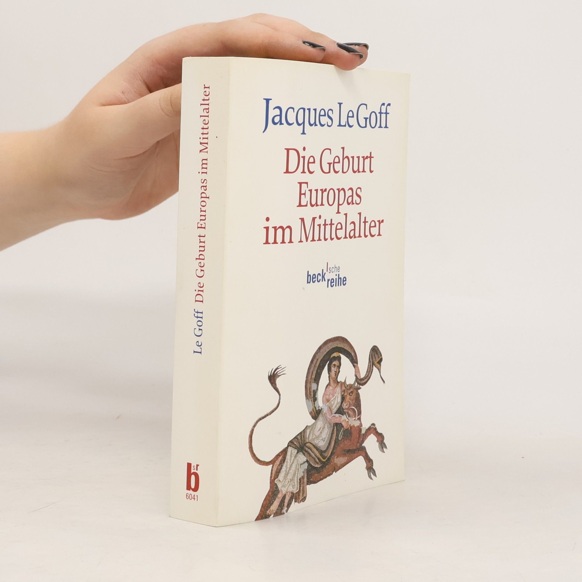 Jacques Le Goff Beck'sche Reihe: Die Geburt Europas im Mittelalter
