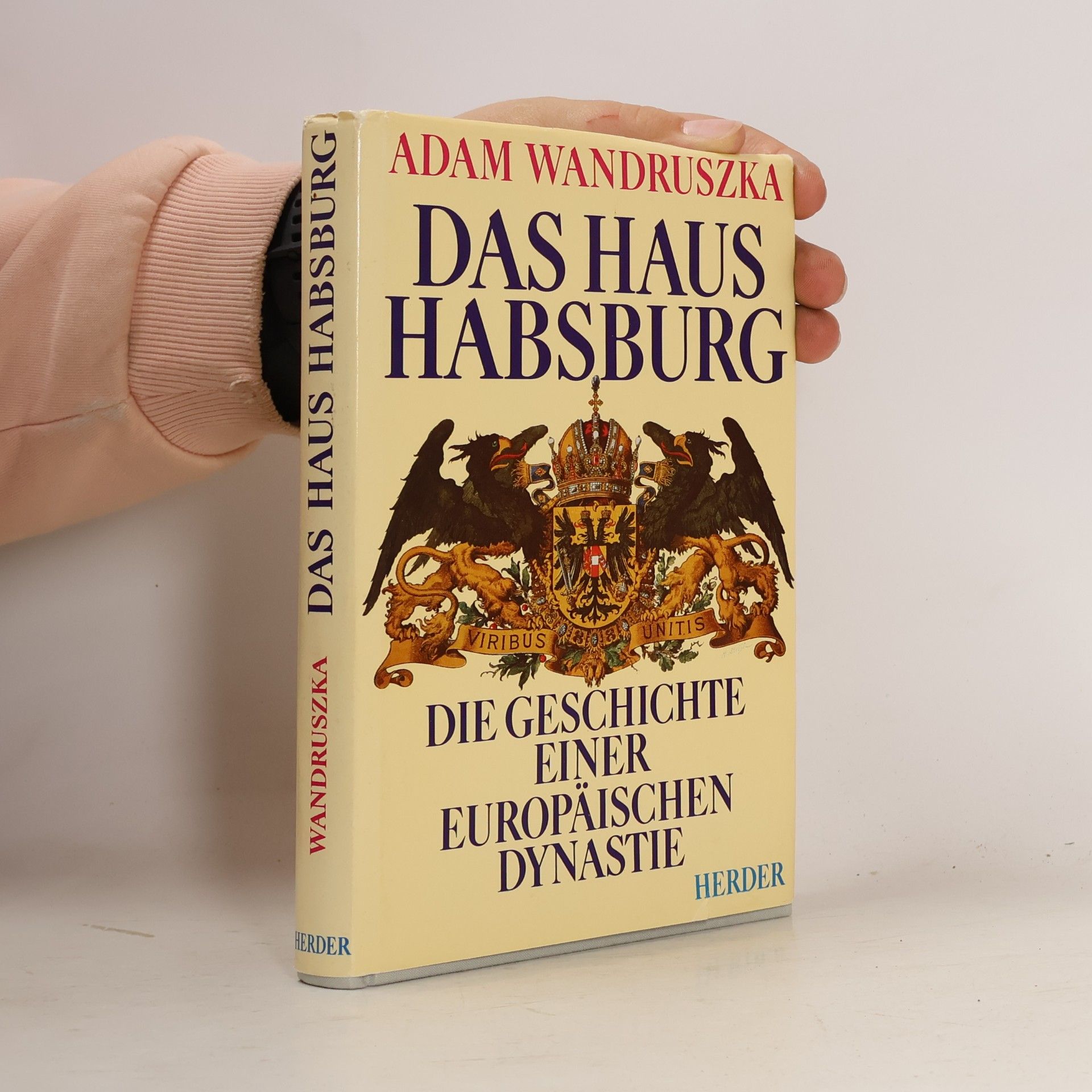 Adam Wandruszka Das Haus Habsburg. Die Geschichte einer europäischen Dynastie