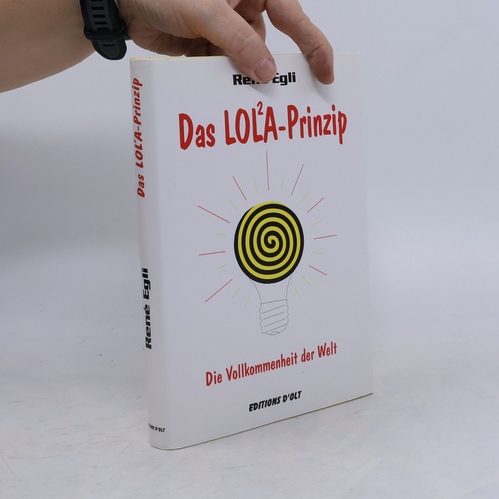 René Egli Das LOL²A-Prinzip. Die Vollkommenheit der Welt