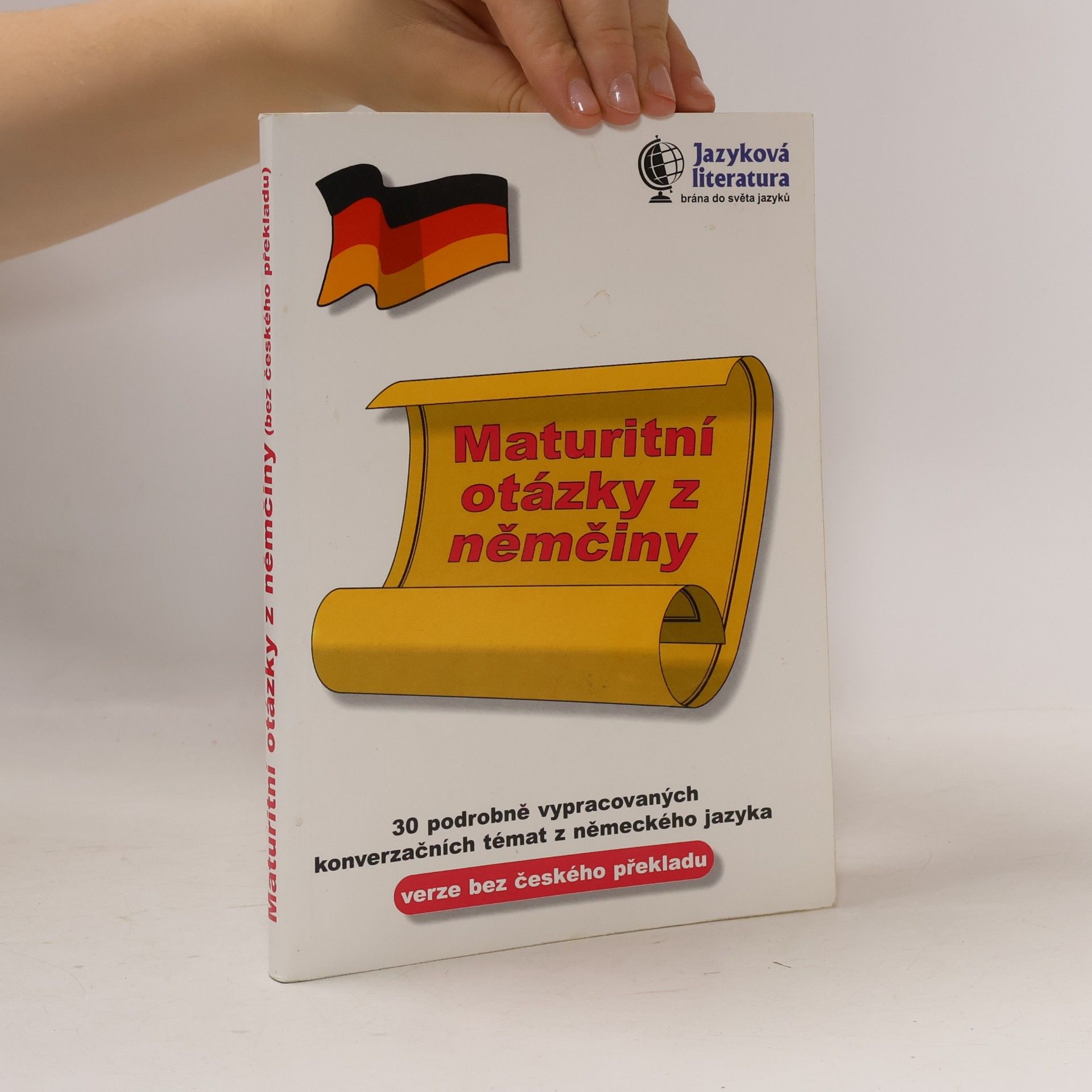 Kolektiv autorů Maturitní otázky z němčiny : 30 podrobně vypracovaných konverzačních témat z německého jazyka - verze bez českého překladu