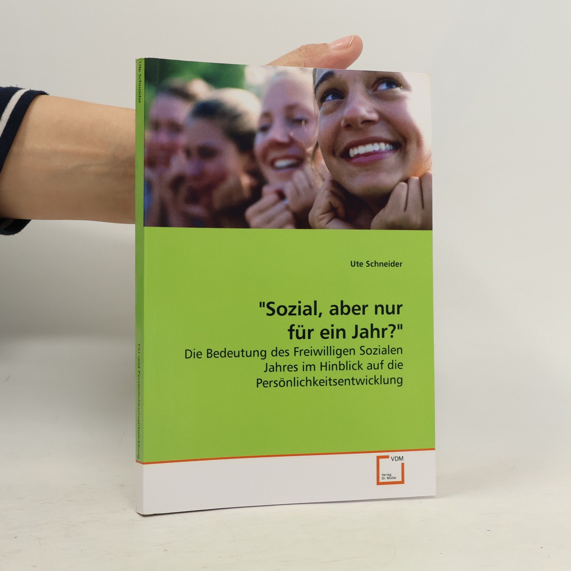 Ute Schneider Sozial, aber nur für ein Jahr?: Die Bedeutung des Freiwilligen Sozialen Jahres im Hinblick auf die Persönlichkeitsentwicklung