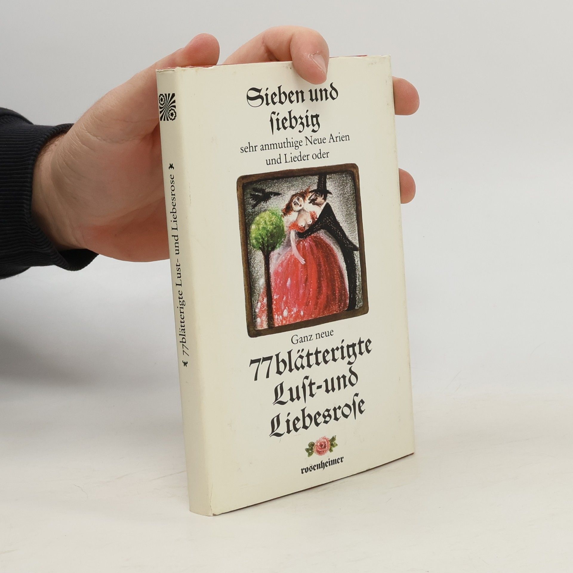 László Tarnói Sieben und siebzig sehr anmuthige neue Arien und Lieder oder ganz neue 77blätterigte Lust- und Liebesrose