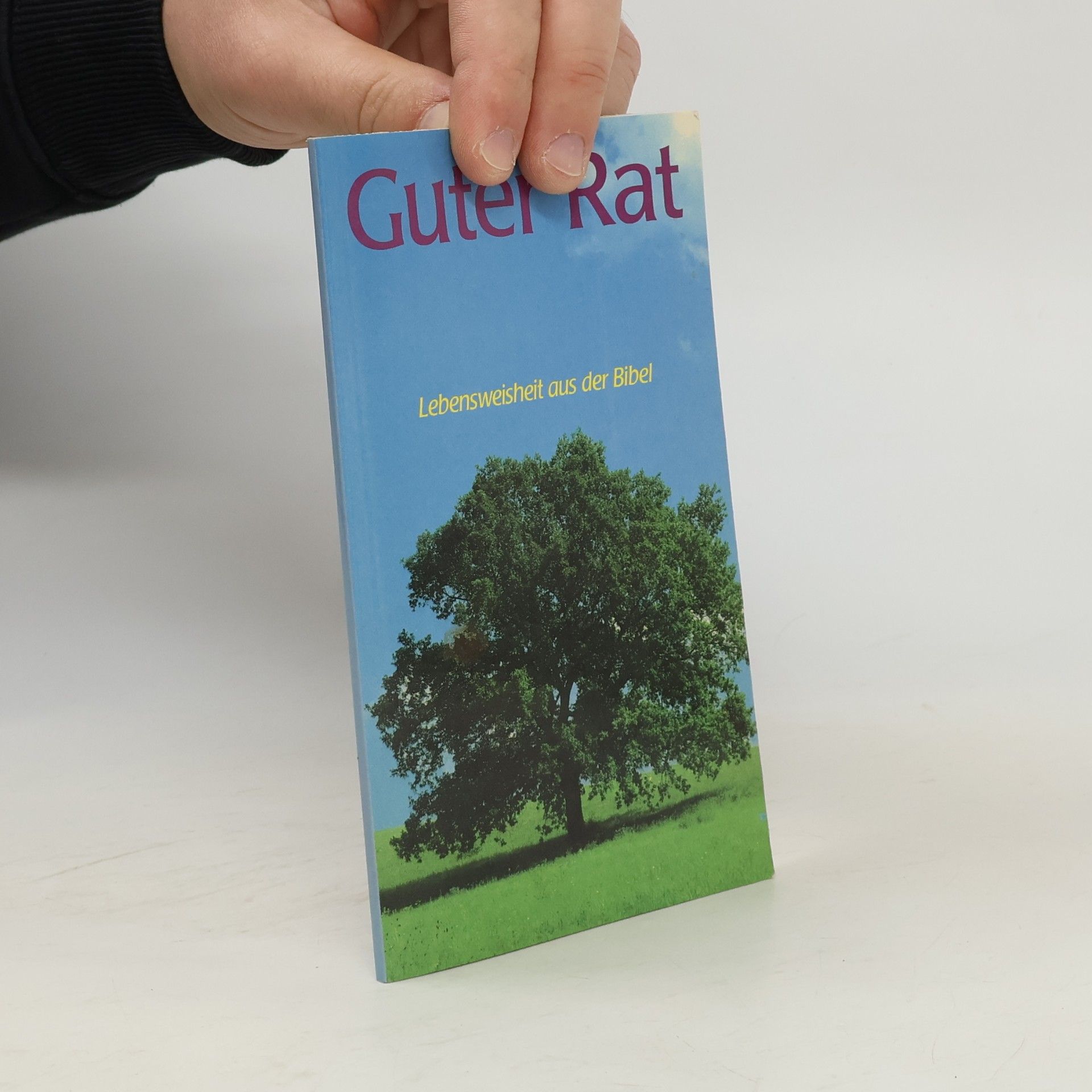 Guter Rat. Lebensweisheit aus der Bibel von A-Z