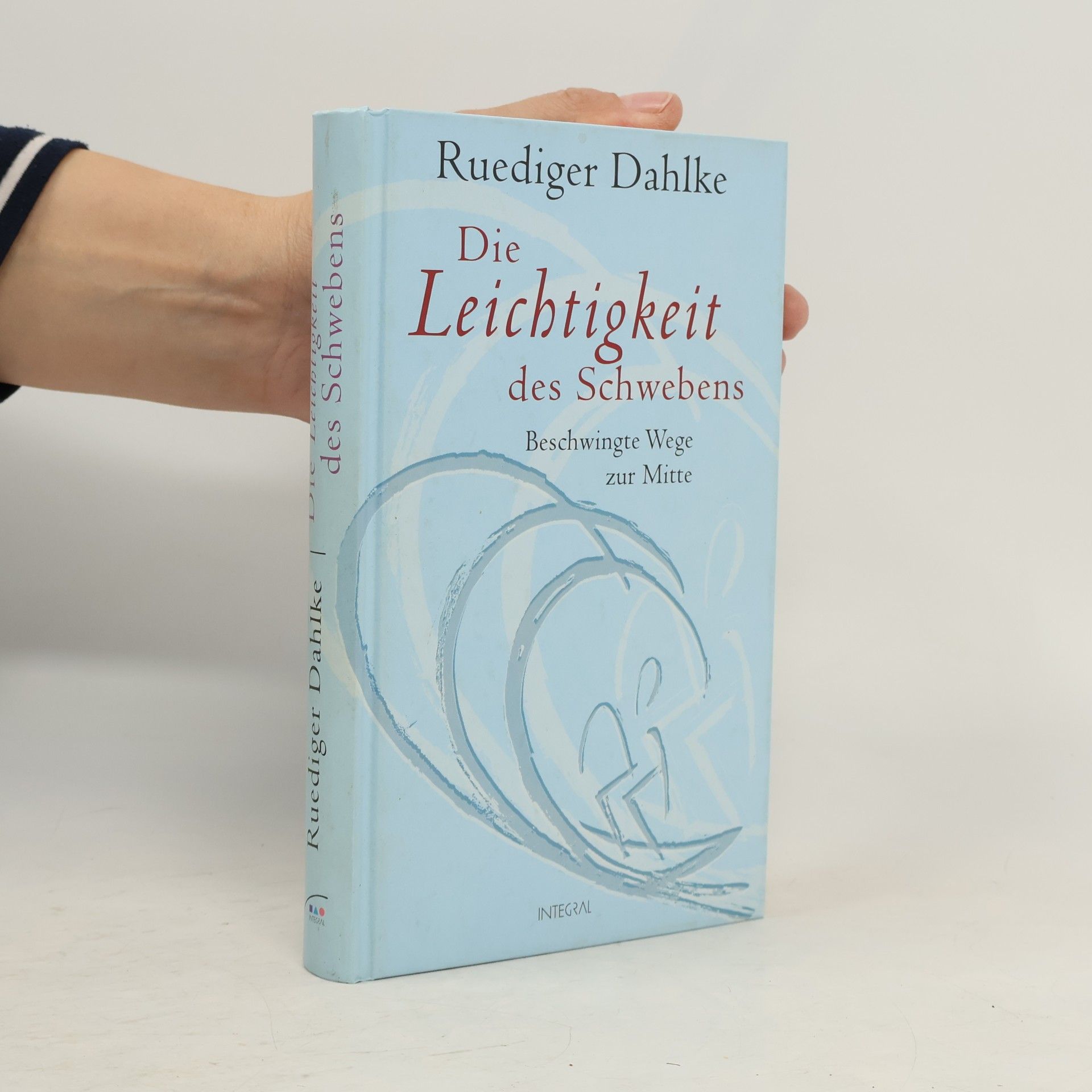 Ruediger Dahlke Die Leichtigkeit des Schwebens. Beschwingte Wege zur Mitte.