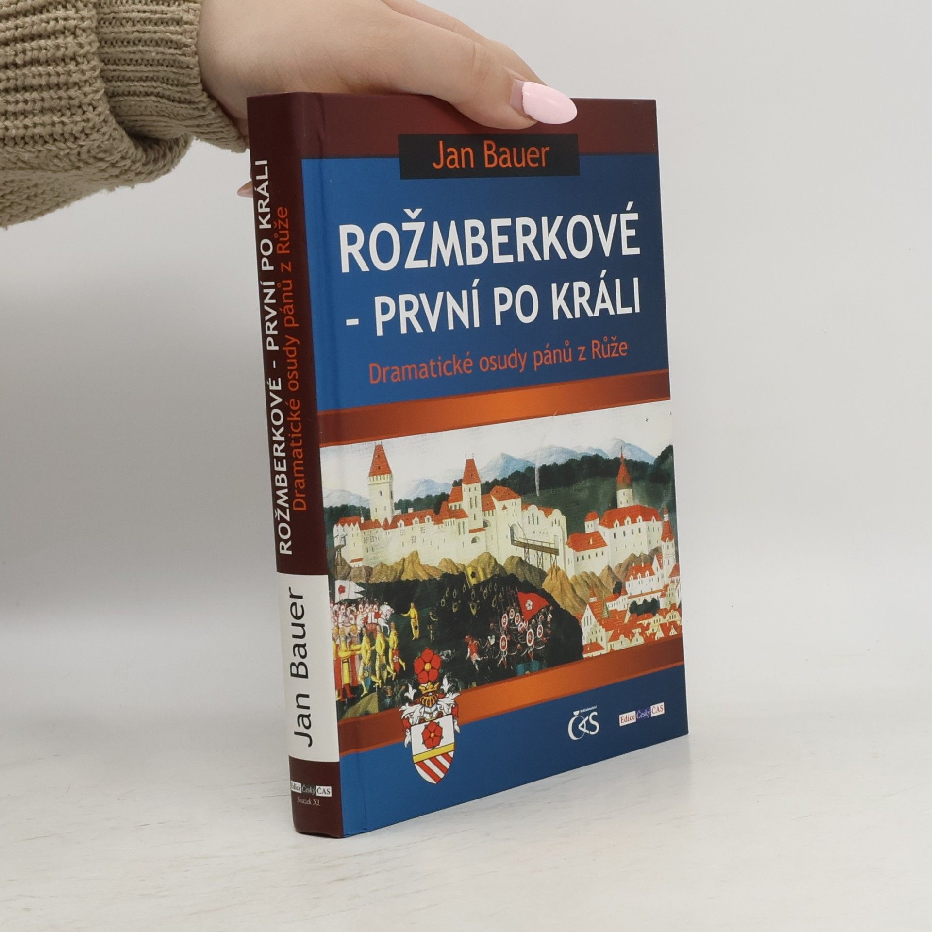 Jan Bauer Rožmberkové - první po králi : dramatické osudy pánů z Růže
