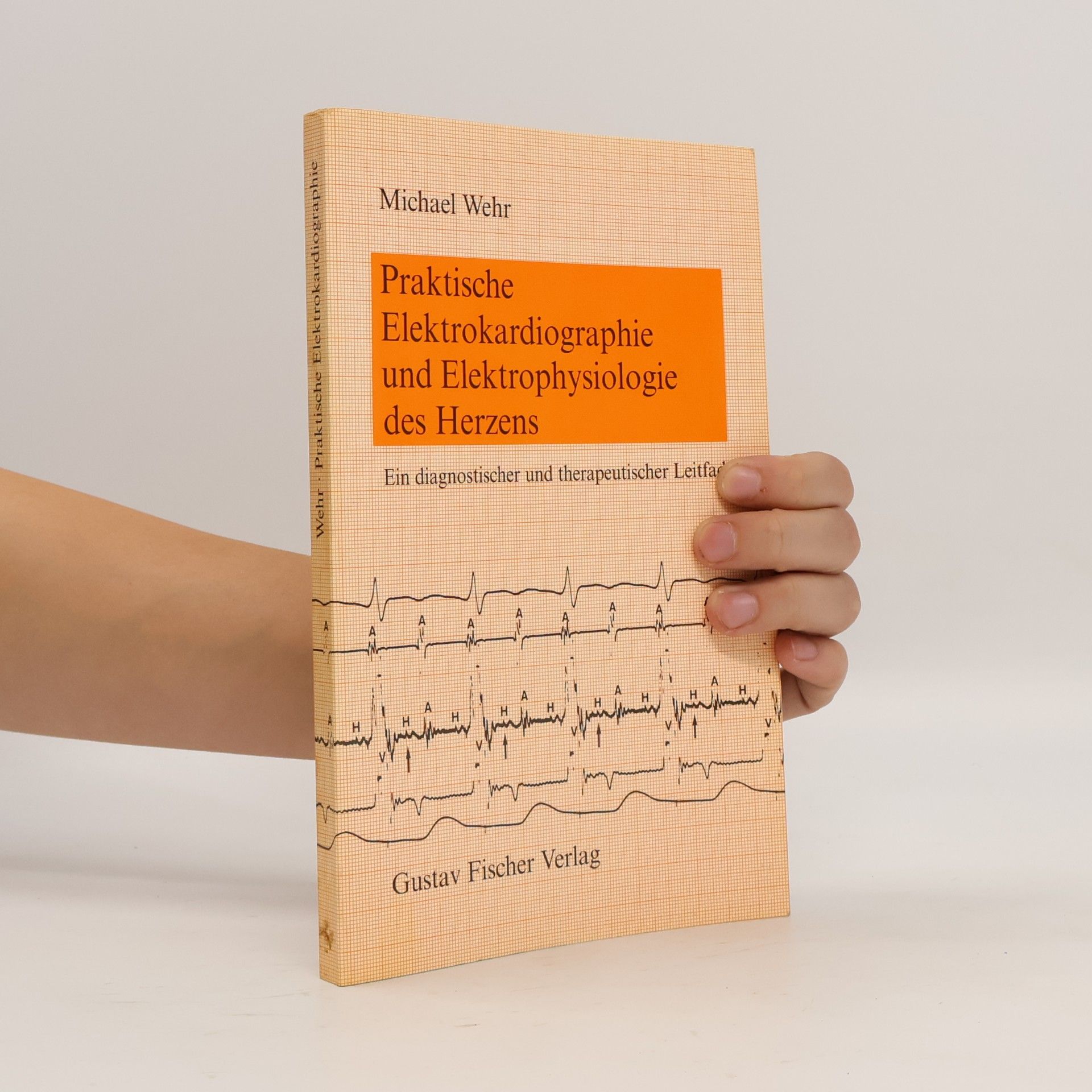 Michael H. Wehr Praktische Elektrokardiographie und Elektrophysiologie des Herzens