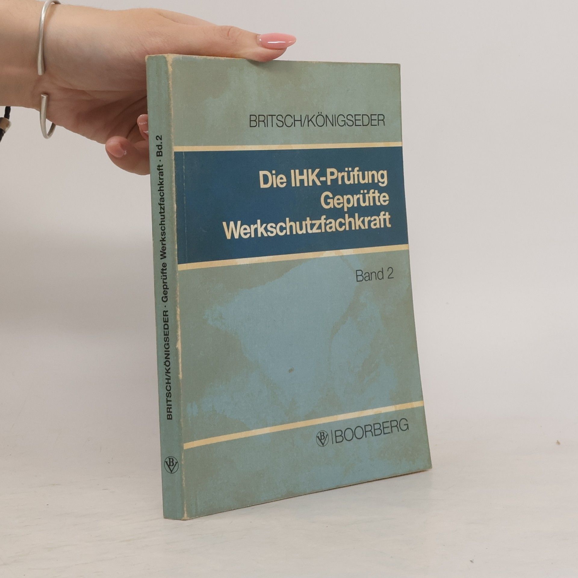 Werner Britsch Die IHK-Prüfung Geprüfte Werkschutzfachkraft Band 2
