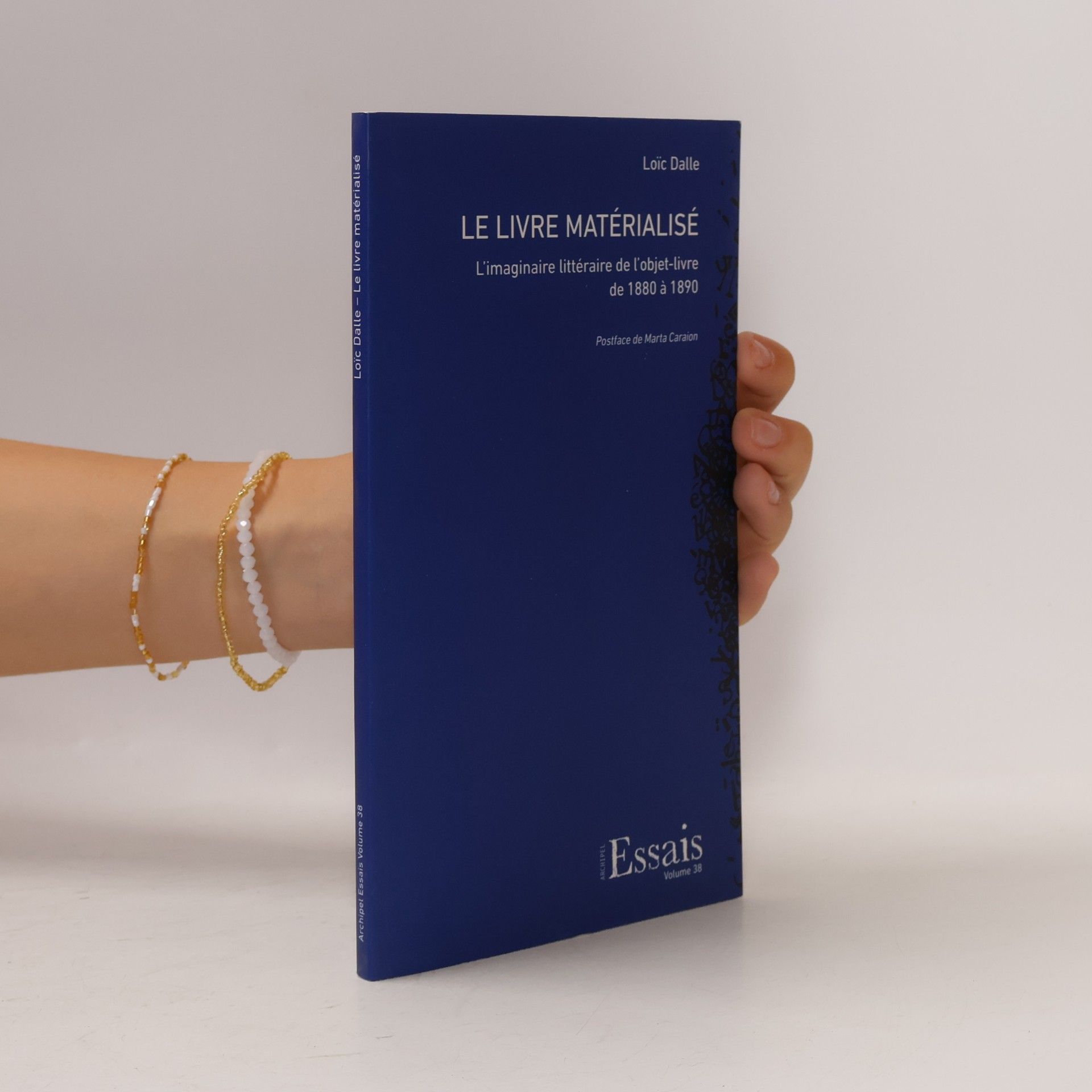 Dalle, Loïc Le Livre matérialisé: L’imaginaire littéraire de l’objet-livre de 1880 à 1890