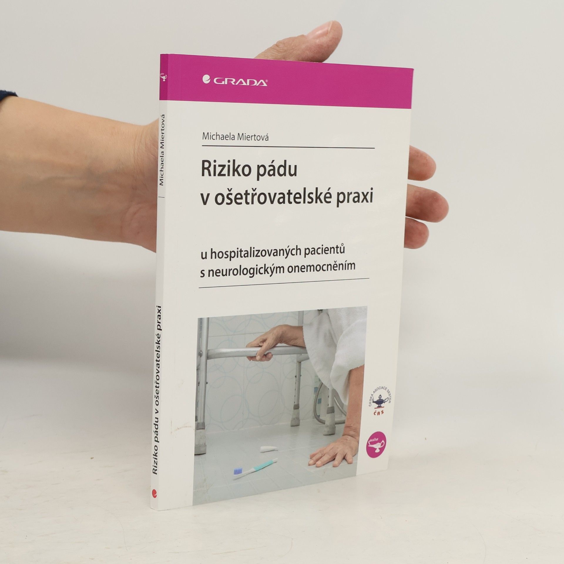 Michaela Miertová Riziko pádu v ošetřovatelské praxi : u hospitalizovaných pacientů s neurologickým onemocněním