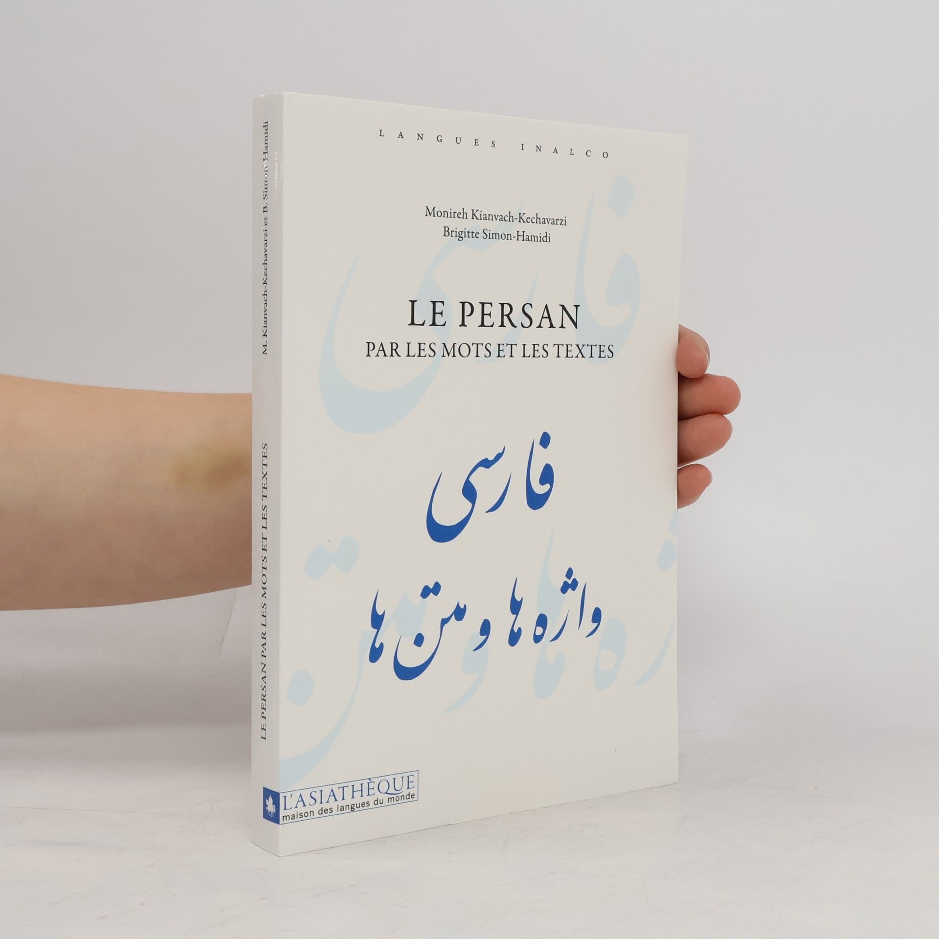 Monireh Kianvach-Kechavarzi Le Persan par les mots et les textes