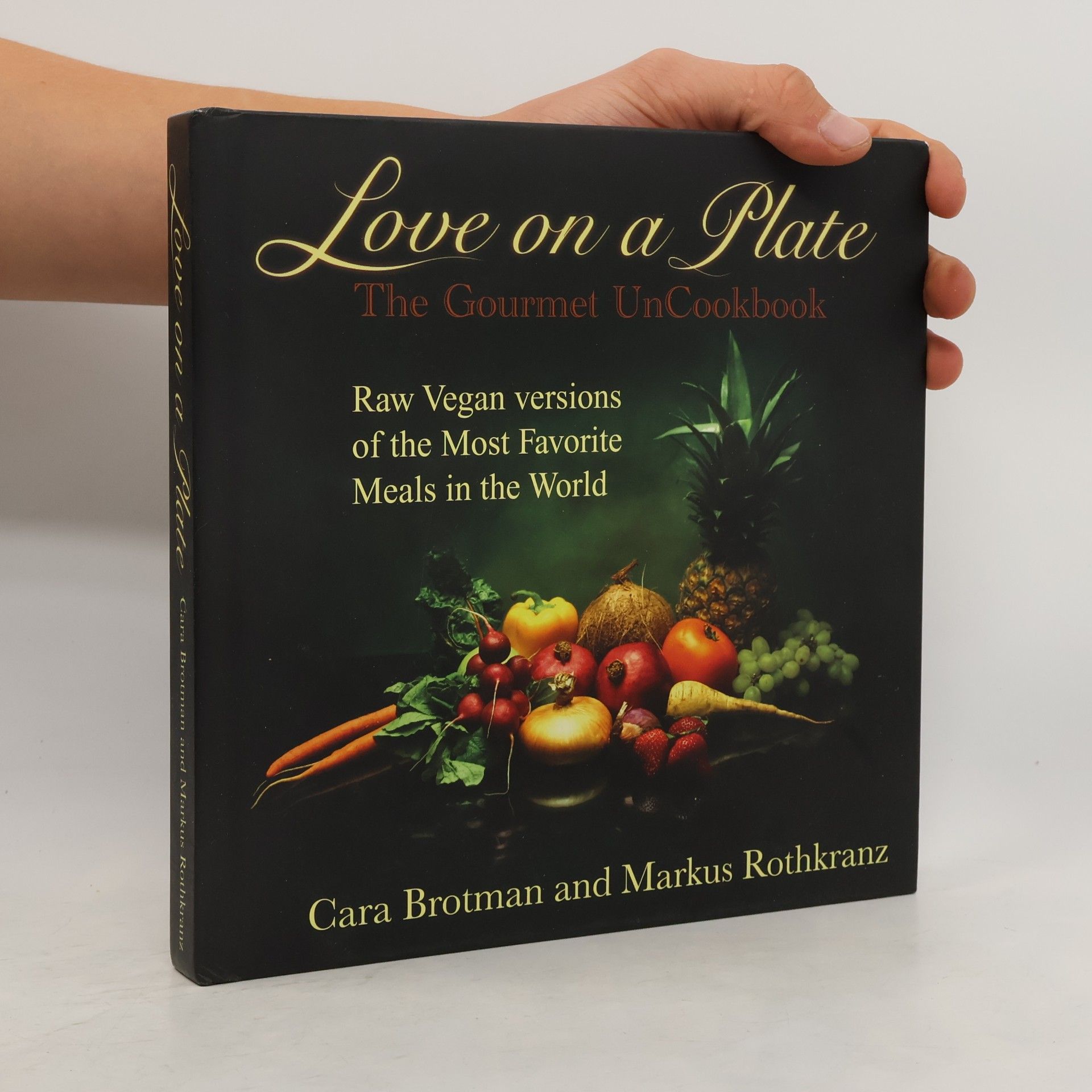 Markus Rothkranz and Cara Brotman Love on a Plate The Gourmet Uncookbook