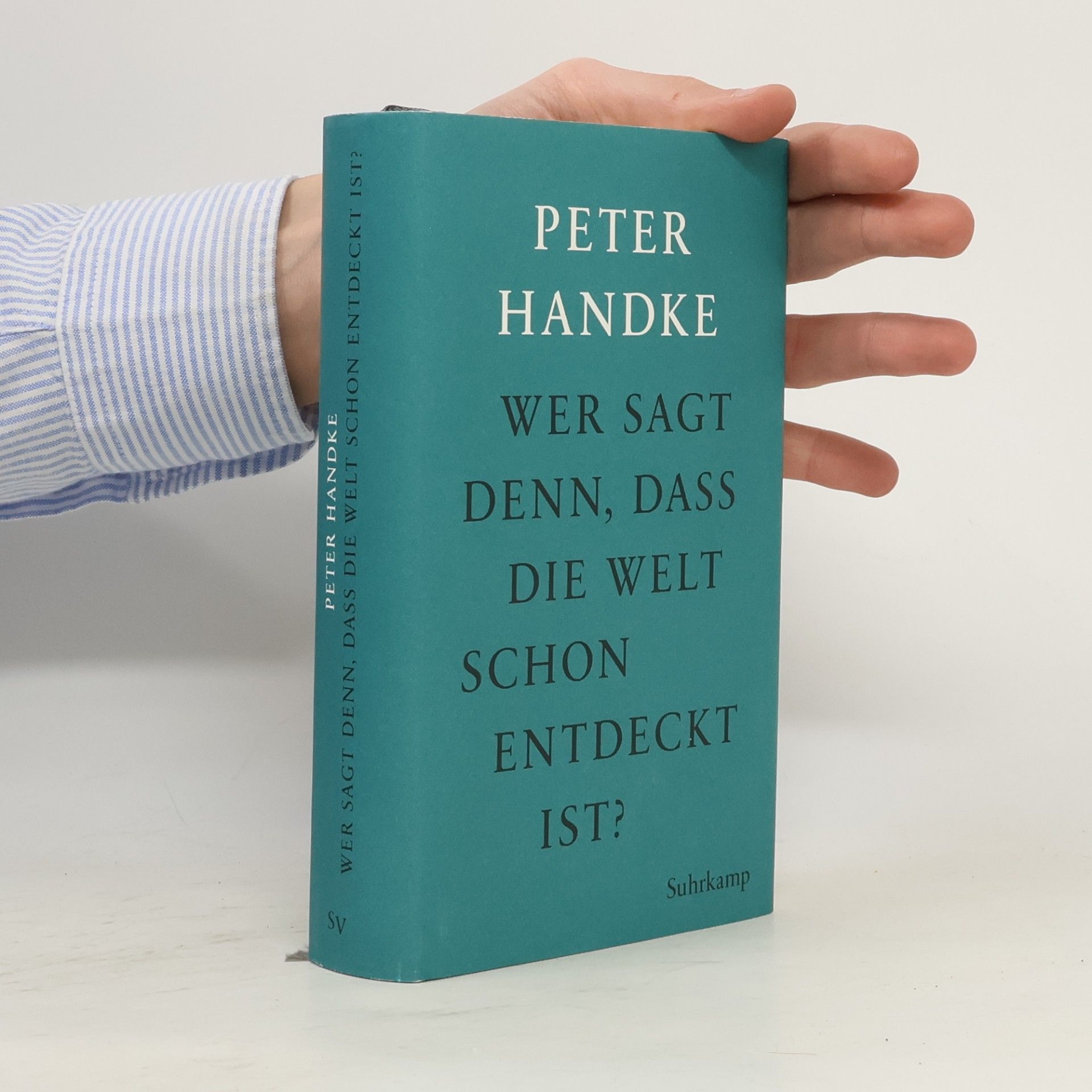 Peter Handke Wer sagt denn, dass die Welt schon entdeckt ist?