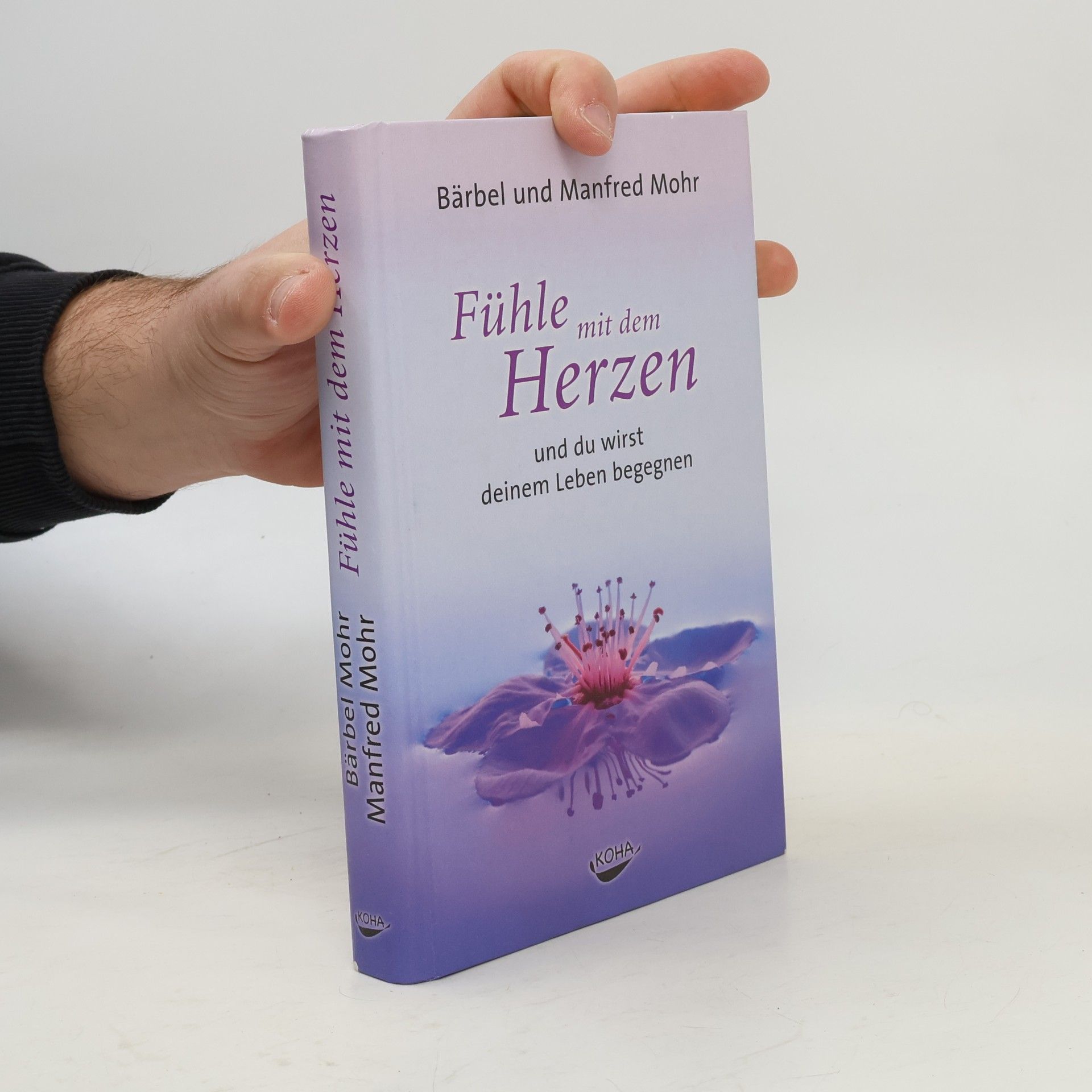 Bärbel Mohr Fühle mit dem Herzen und du wirst deinem Leben begegnen