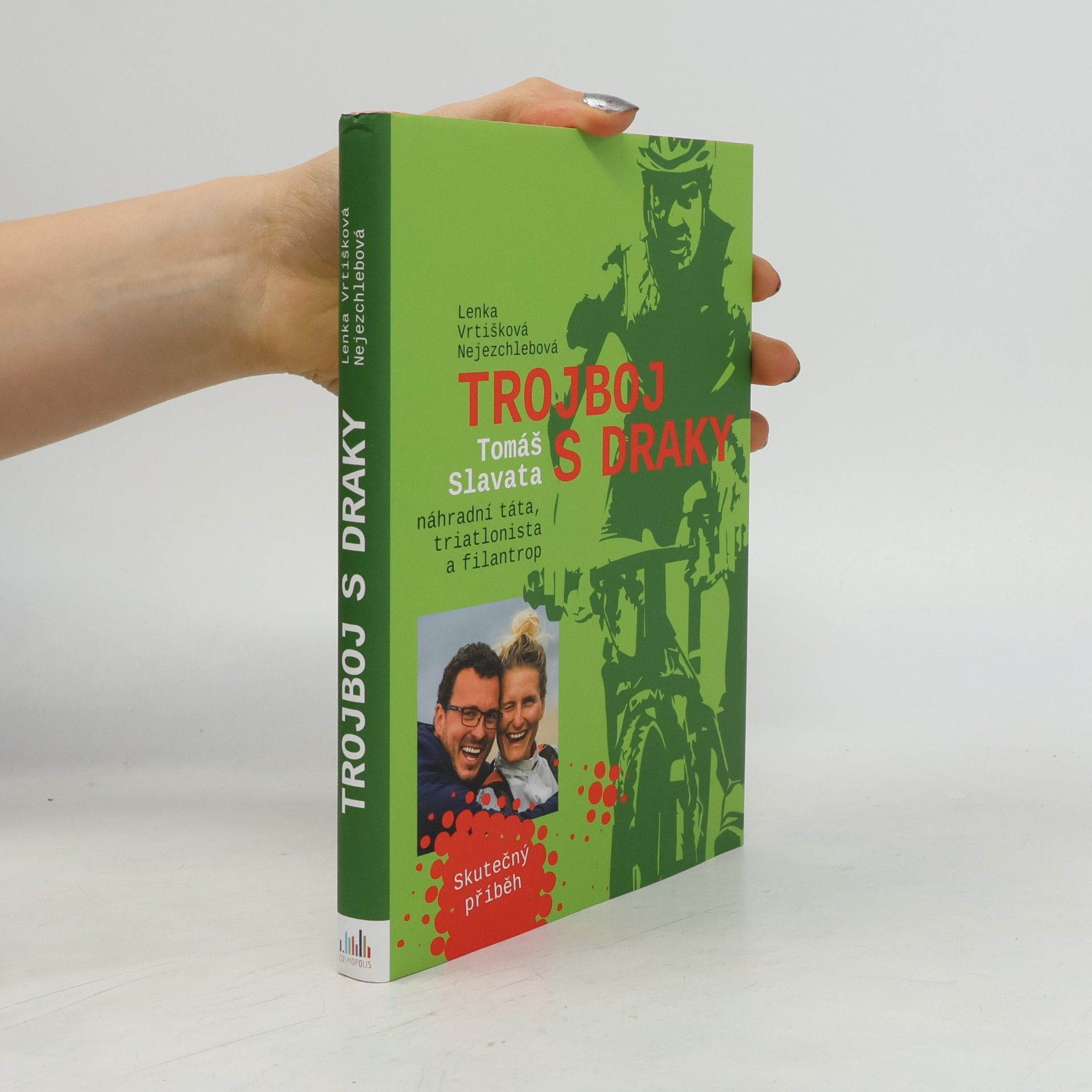 Lenka Vrtišková Nejezchlebová Trojboj s draky: Tomáš Slavata, náhradní táta, triatlonista a filantrop