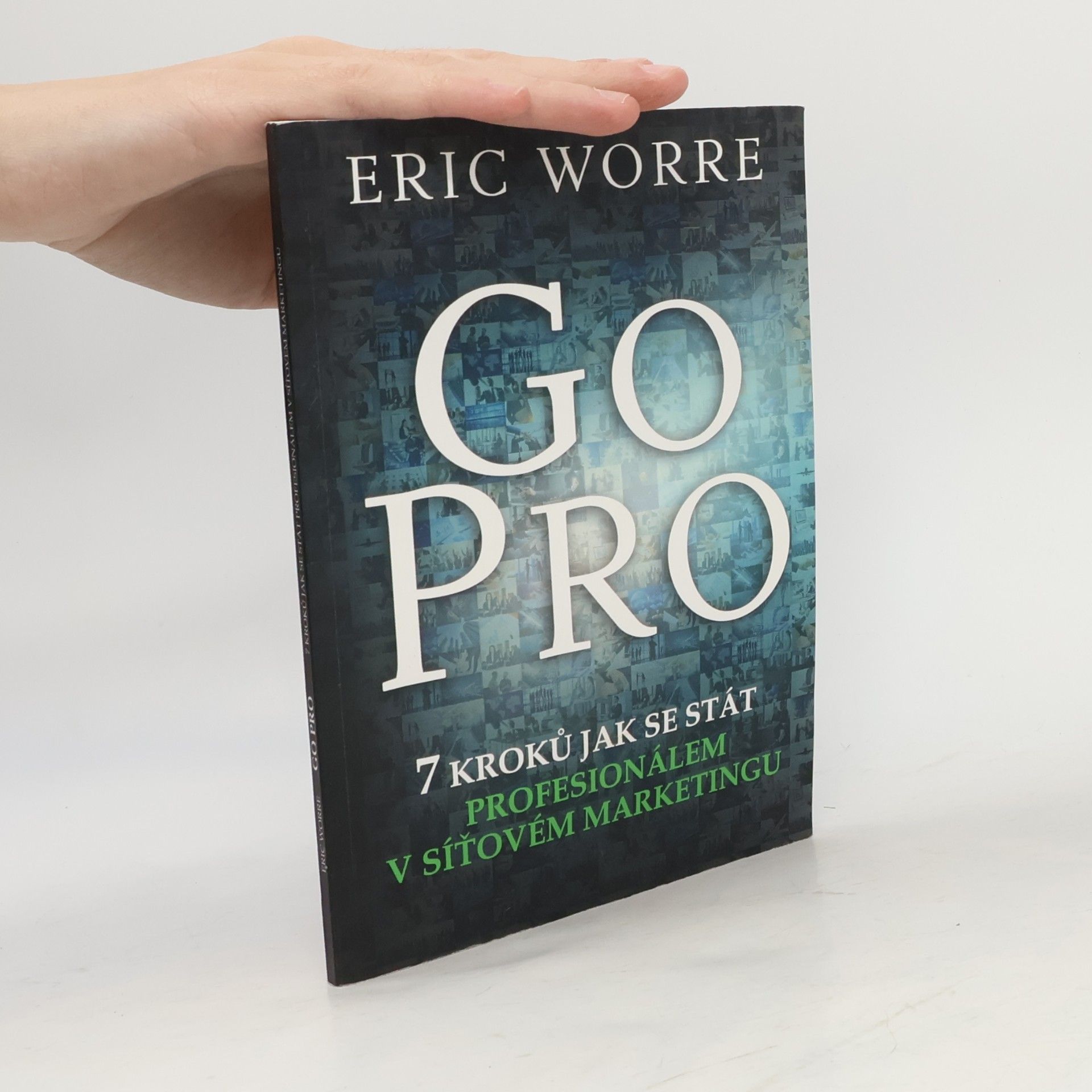 Eric Worre GO PRO. 7 kroků jak se stát profesionálem v síťovém marketingu