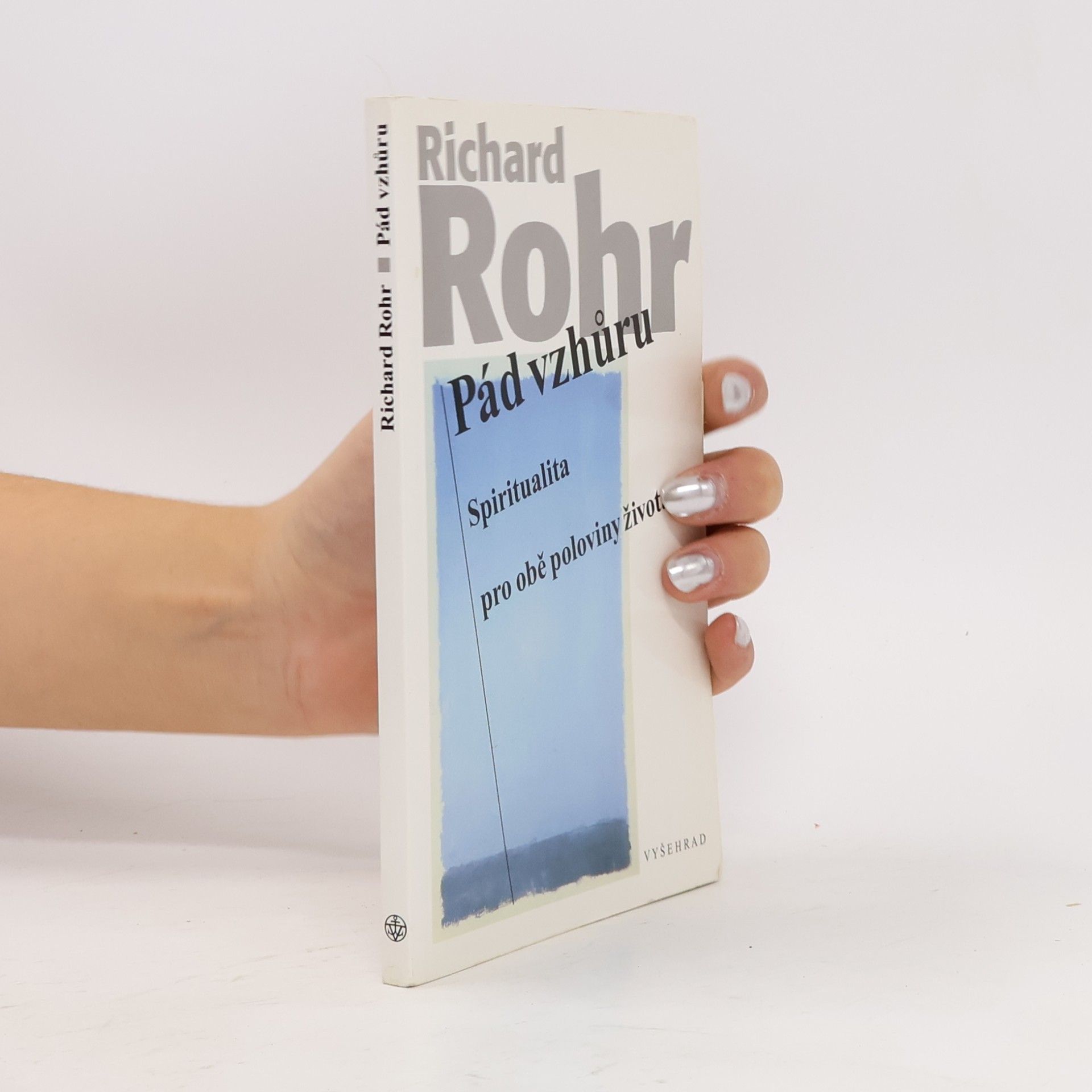 Richard Rohr Pád vzhůru: Spiritualita pro obě poloviny života