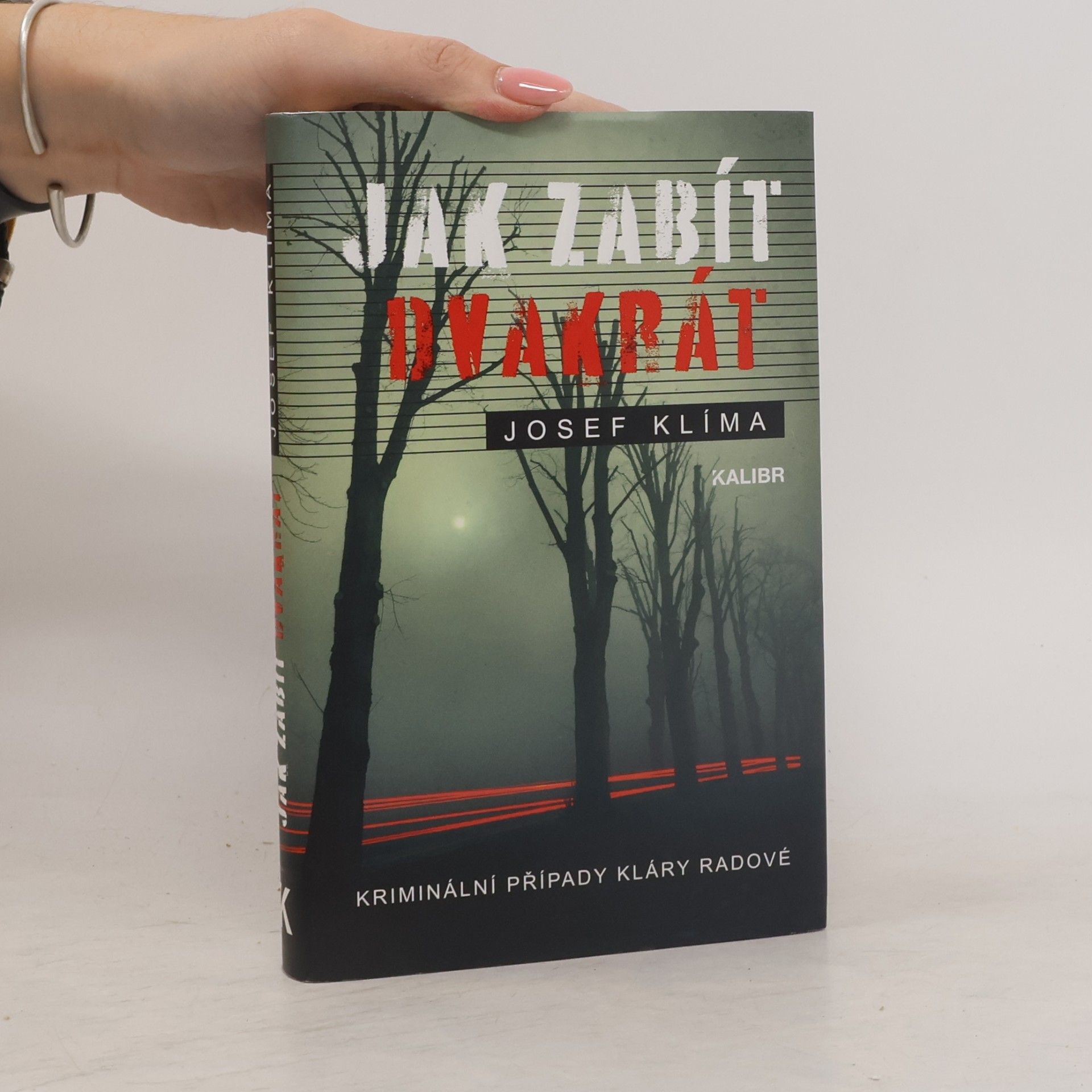 Josef Klíma Jak zabít dvakrát : kriminální případy Kláry Radové