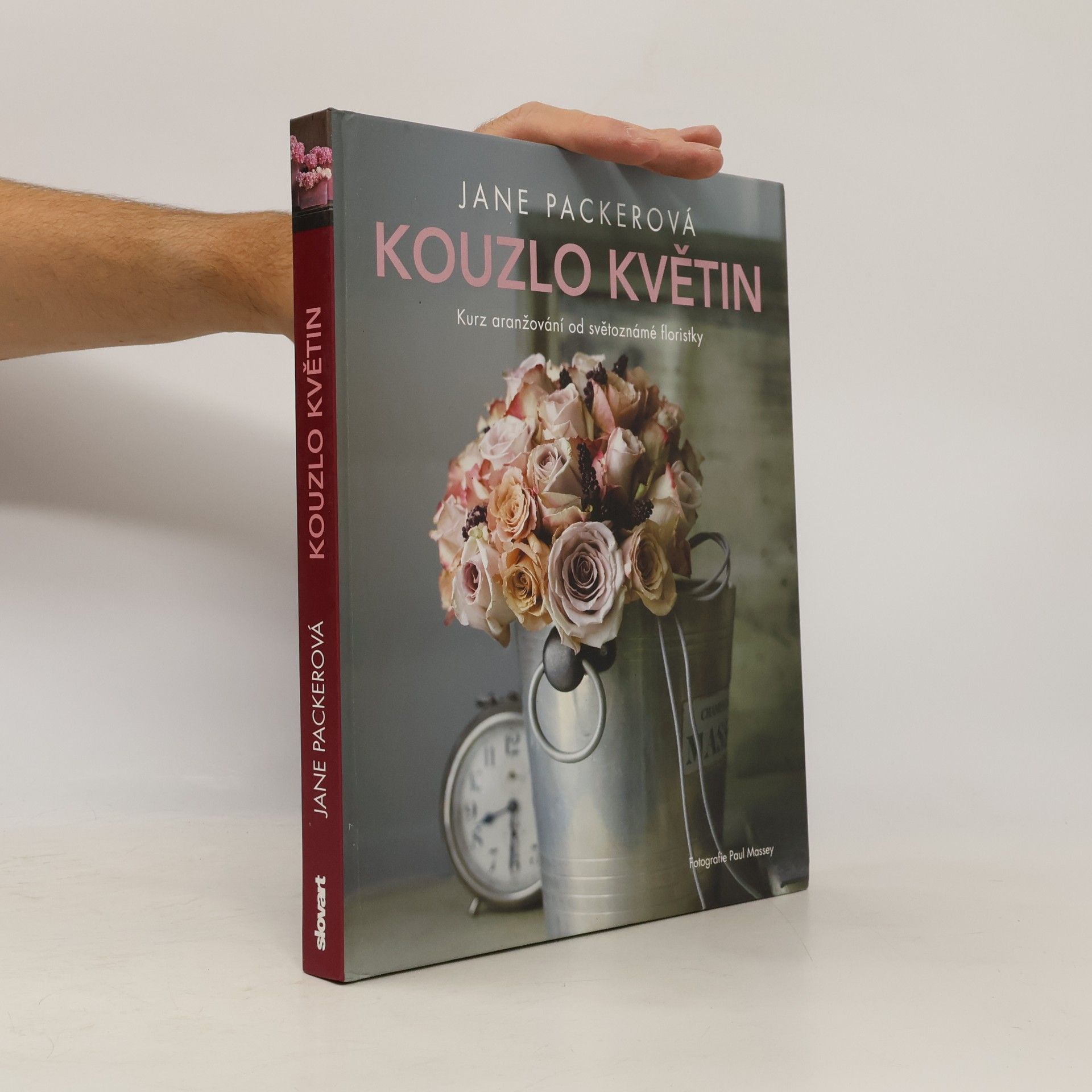 Jane Packer Kouzlo květin: Kurz aranžování od světoznámé floristky