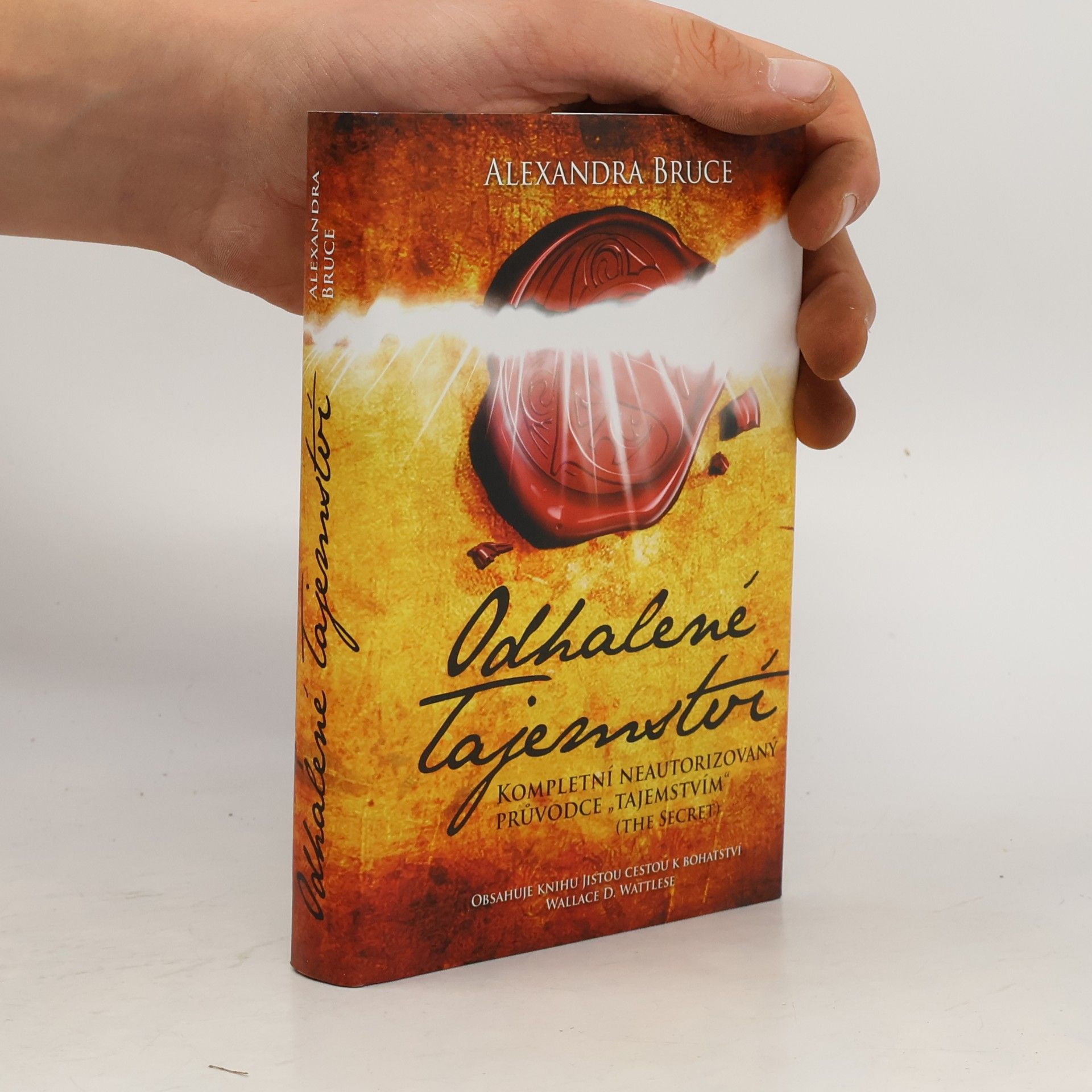 Alexandra Bruce Odhalené Tajemství : kompletní neautorizovaný průvodce "Tajemstvím" (The secret)